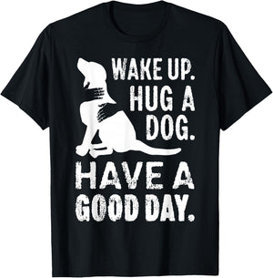 Wake Up Hug Dog Have Good Day Pet Puppy Funny Doggie Animal Men Women Girls Kids T-Shirt - T-Shirt | Black