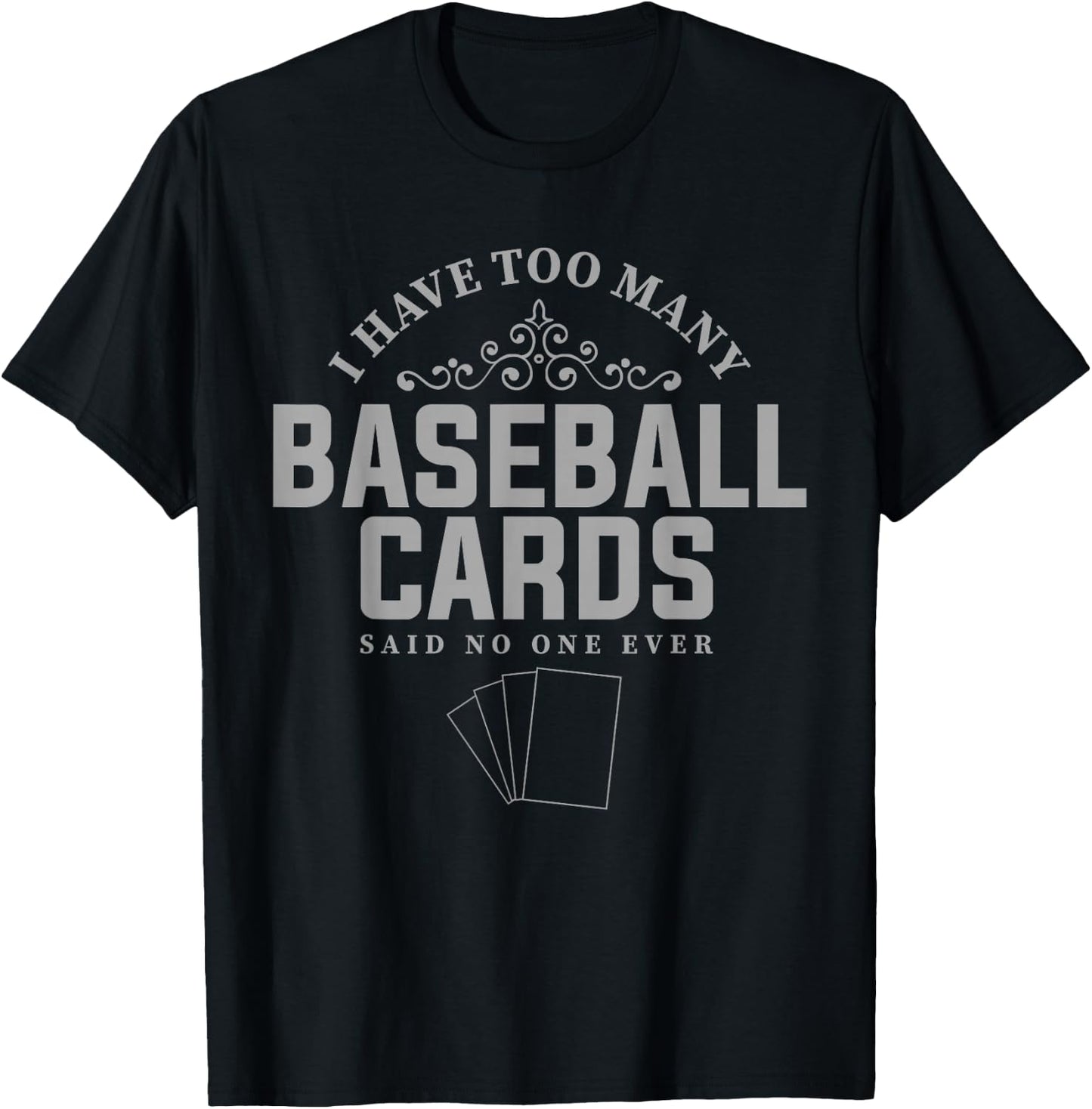 Card Collector Design I have too many Baseball Cards T-Shirt - T-Shirt | Black