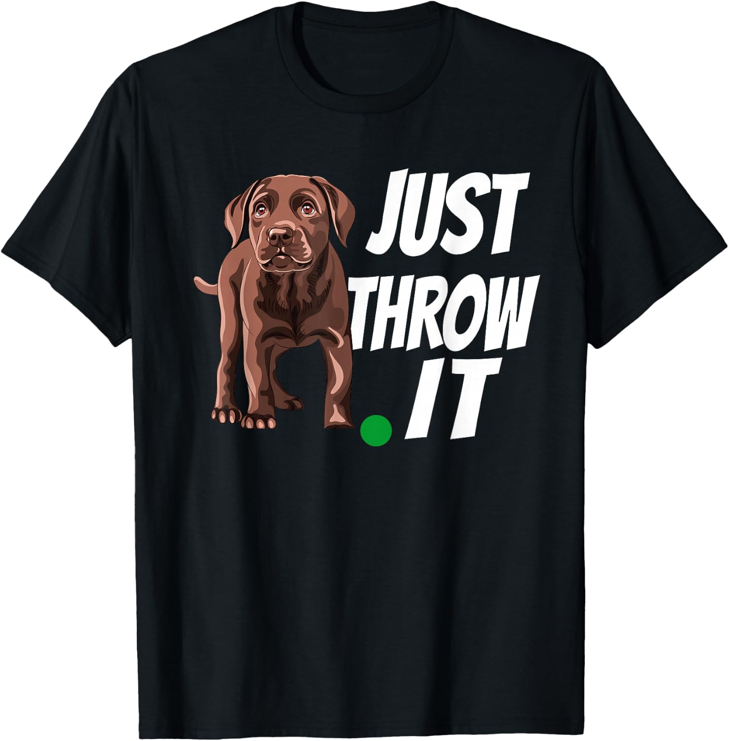 Funny Chocolate Labrador Retriever Just Throw It Lab Dog T-Shirt - T-Shirt | Black