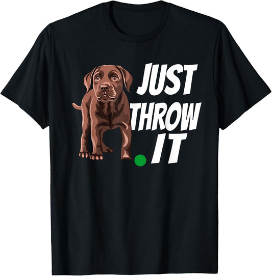 Funny Chocolate Labrador Retriever Just Throw It Lab Dog T-Shirt - T-Shirt | Black