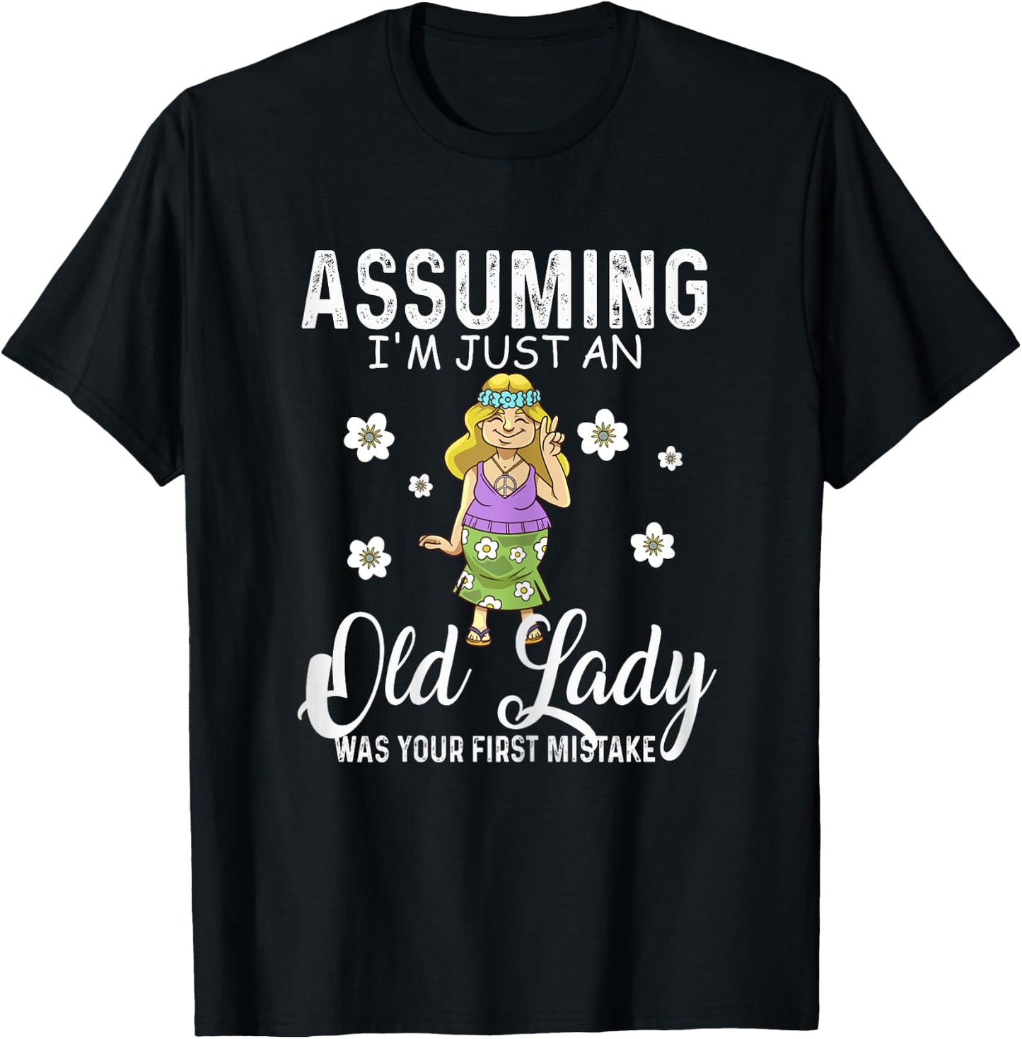 Assuming I'm Just An Old Lady Was Your Mistake Hippie Funny T-Shirt - T-Shirt | Black