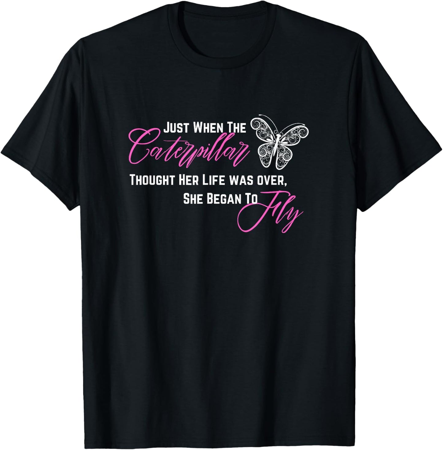 When Caterpillar Thought Her Life Was Over She Began To Fly T-Shirt - T-Shirt | Black