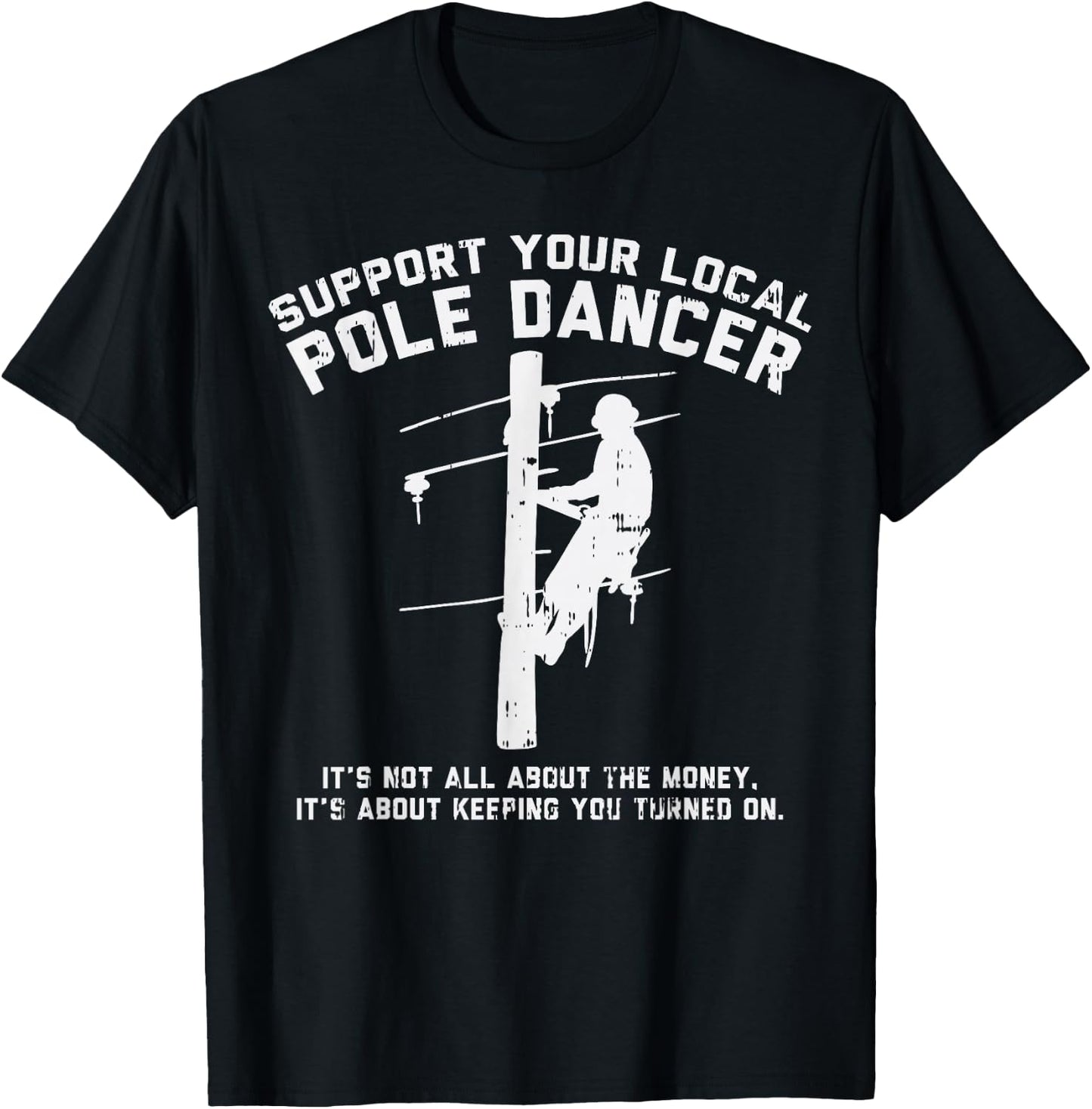 Support Local Pole Dancer Funny Electrician Lineman Gift Small T-Shirt - T-Shirt | Black