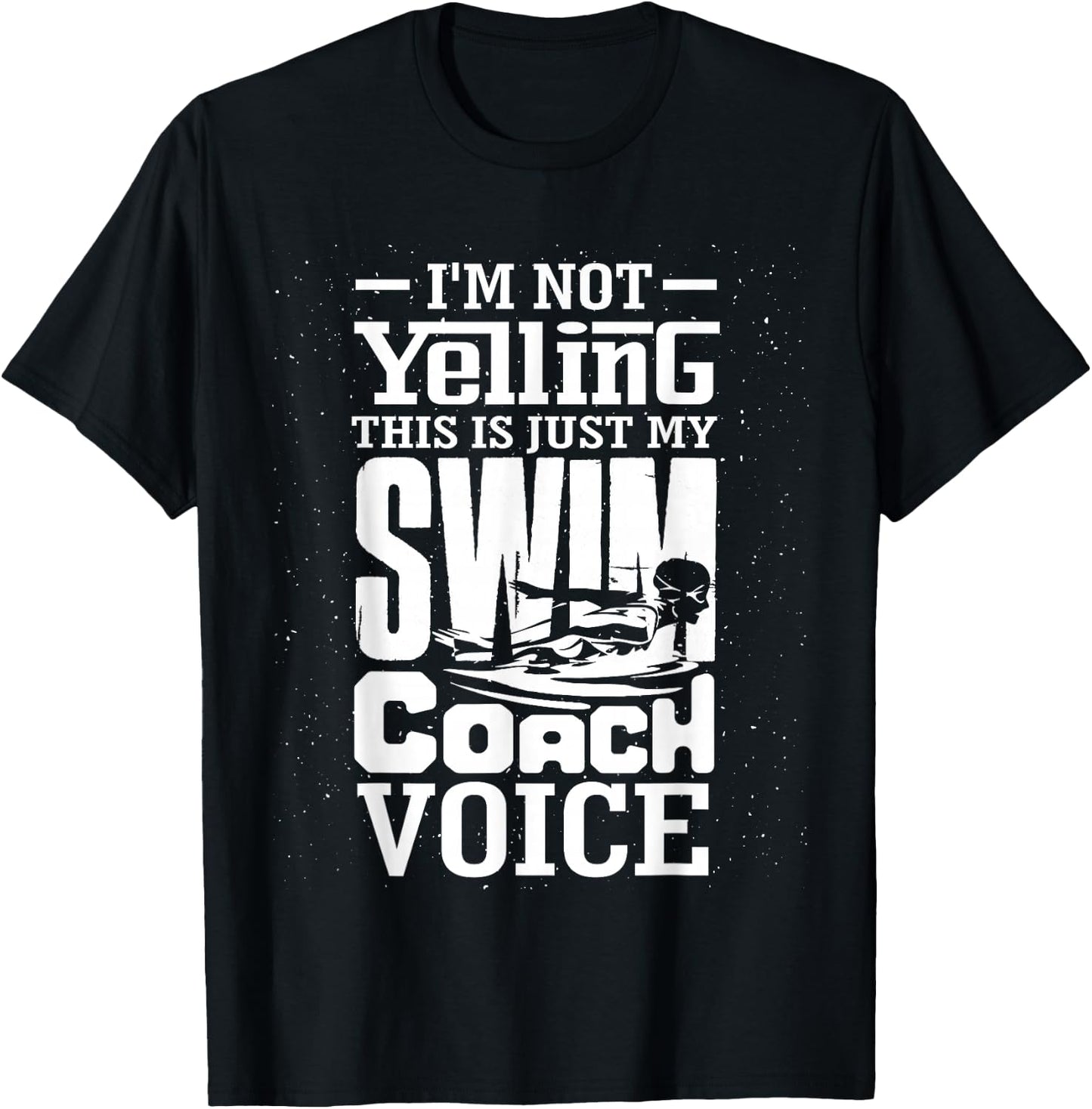 I'm Not Yelling This is Just My Swim Coach Voice Humor Quote T-Shirt - T-Shirt | Black