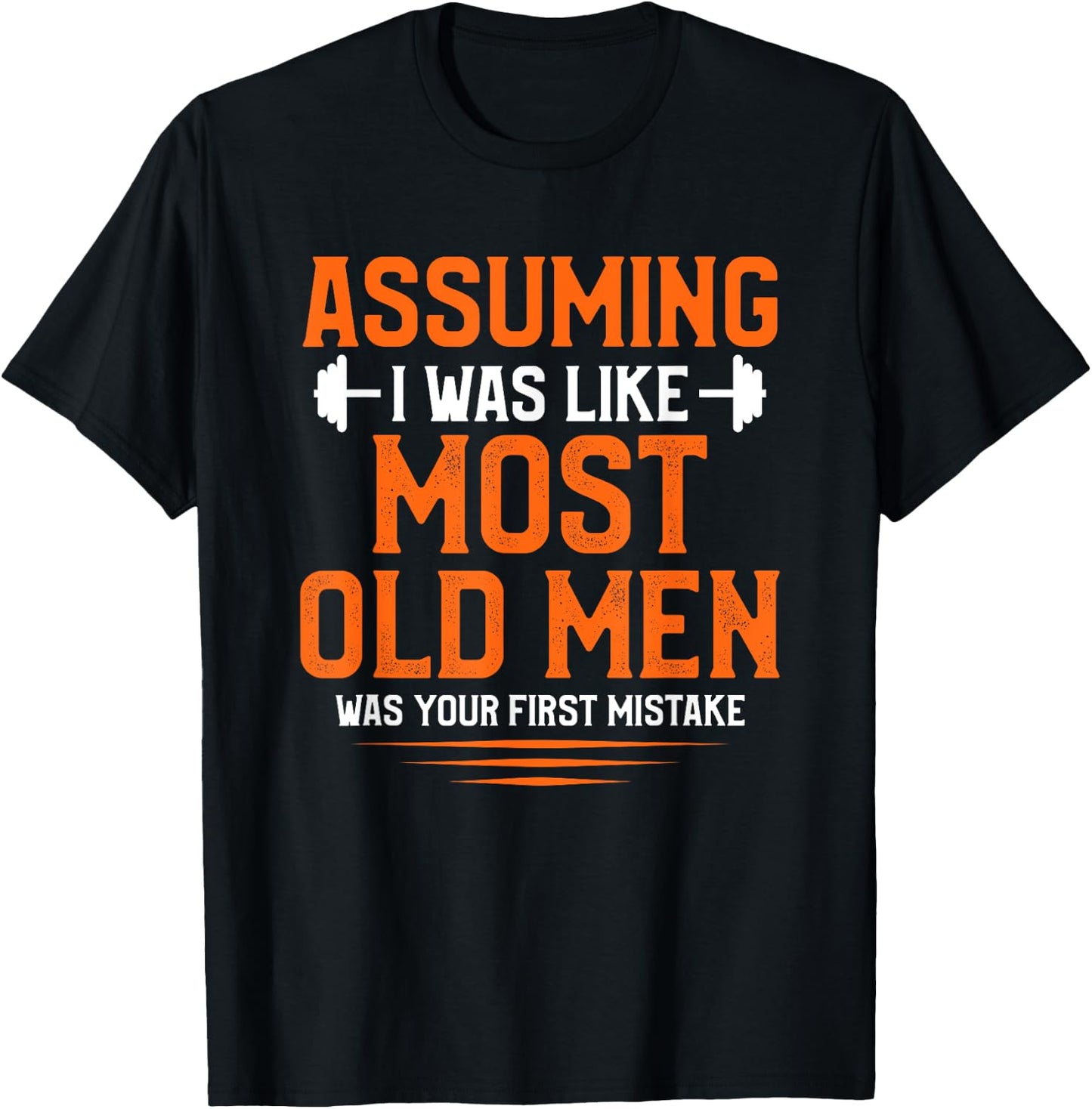 Assuming I Was Like Most Old Men Bodybuilding Weightlifting T-Shirt - T-Shirt | Black