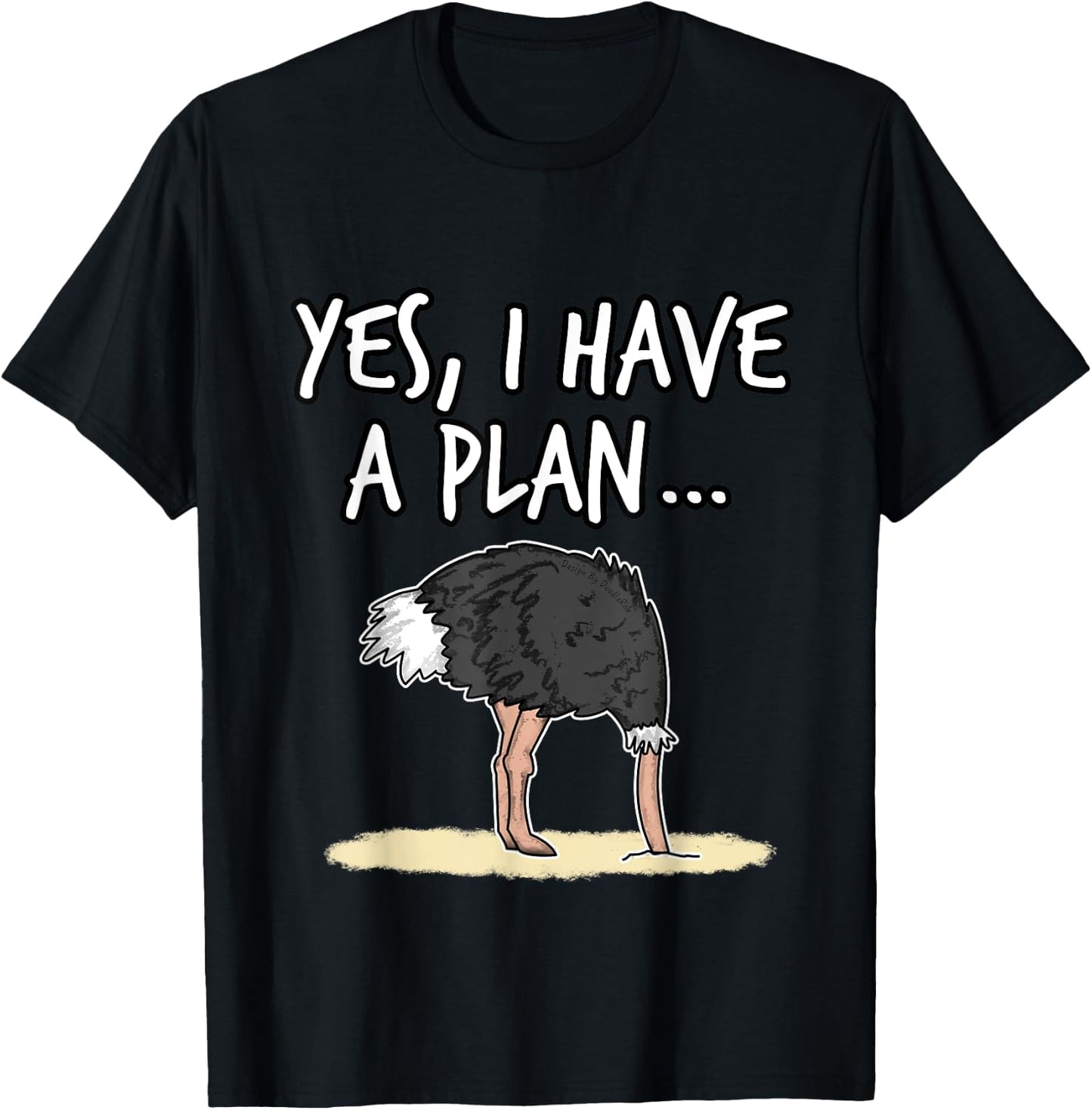 Yes I Have A Plan Ostrich Head In Sand Project Manager Funny T-Shirt - T-Shirt | Black