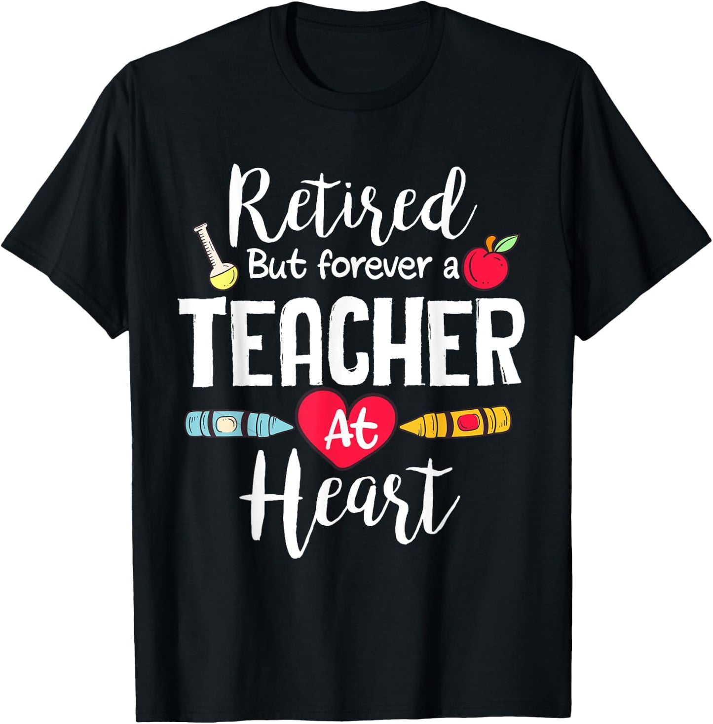 Retired But Forever A Teacher At Heart Teacher Retirement T-Shirt - T-Shirt | Black