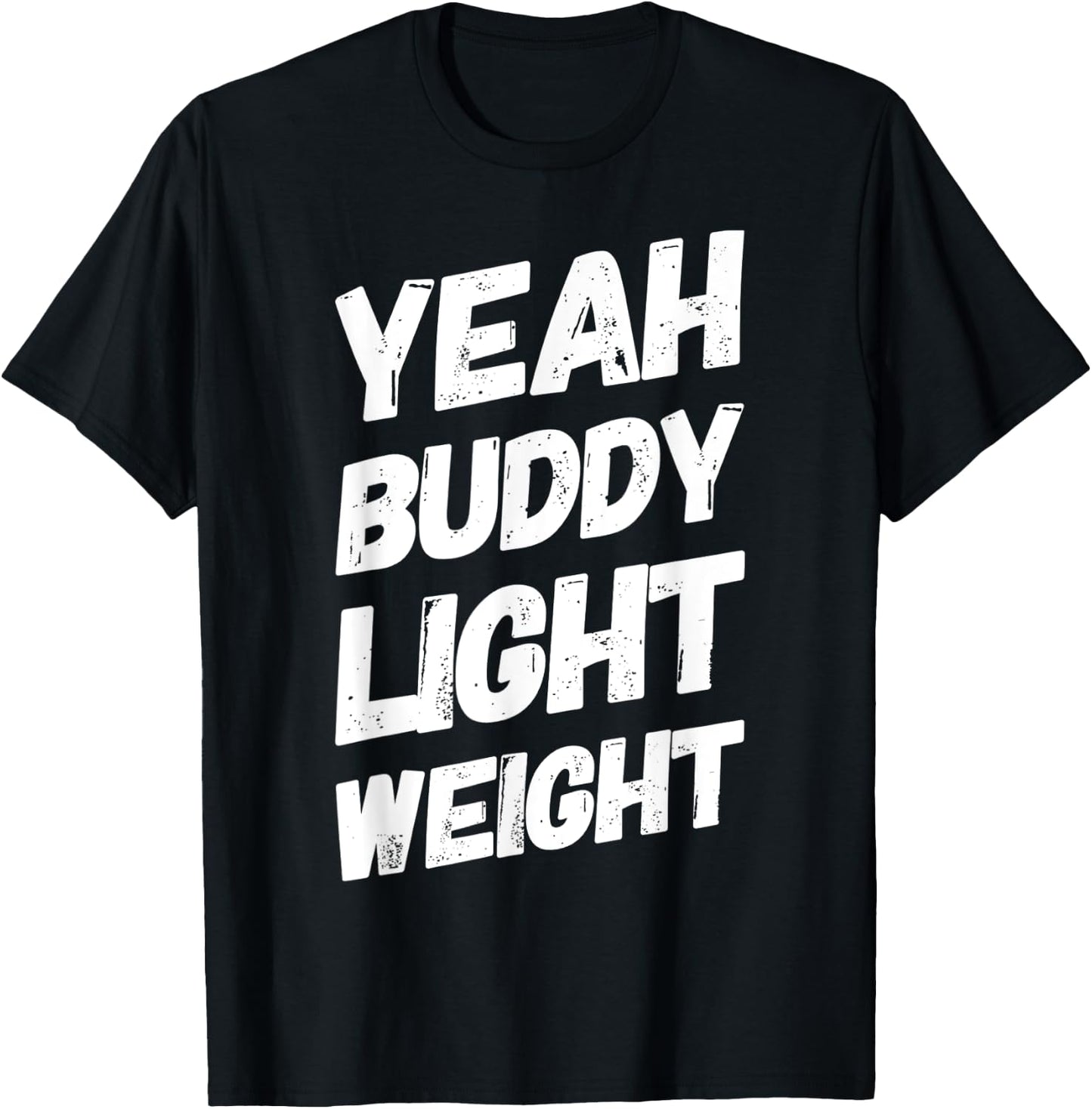Yeah Buddy Light Weight Funny Bodybuilding Saying Humor T-Shirt - T-Shirt | Black