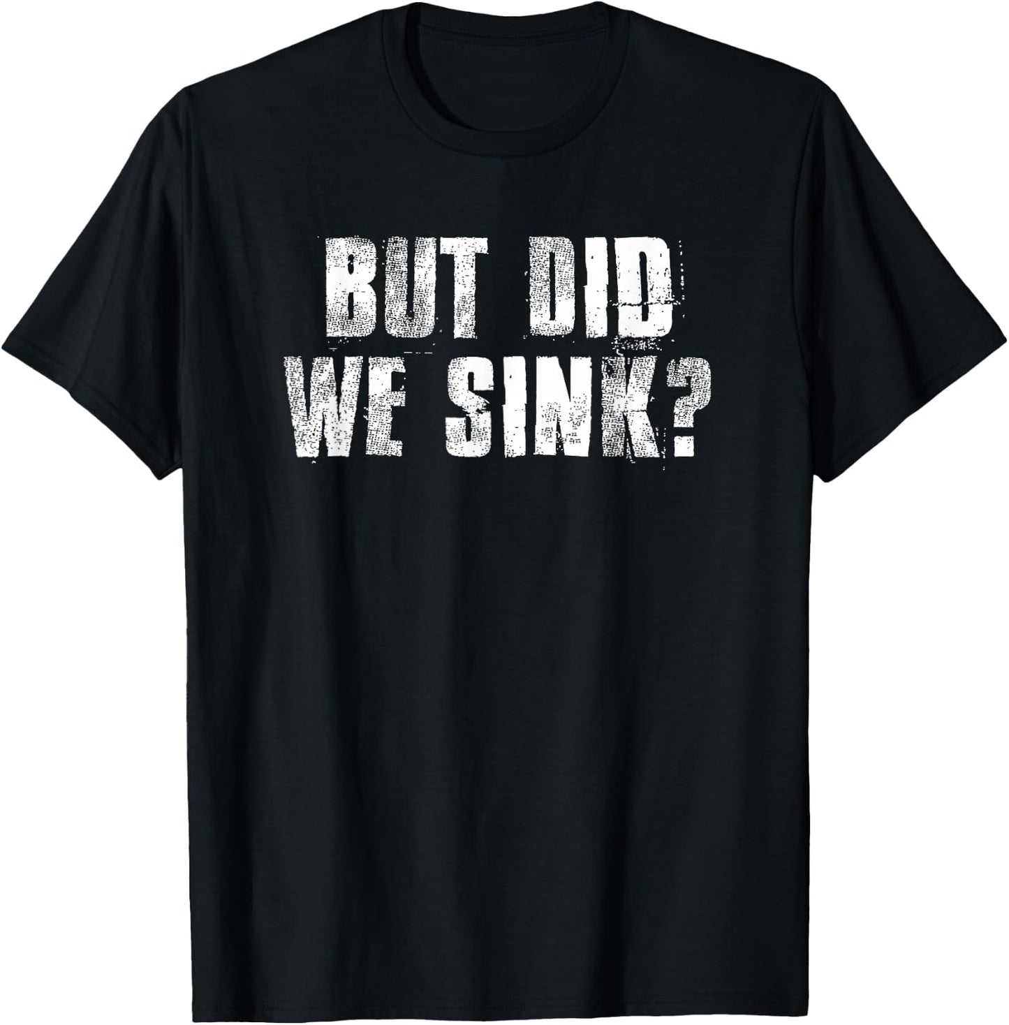 But Did We Sink? Funny Boating Crazy Captain Vacation T-Shirt - T-Shirt | Black