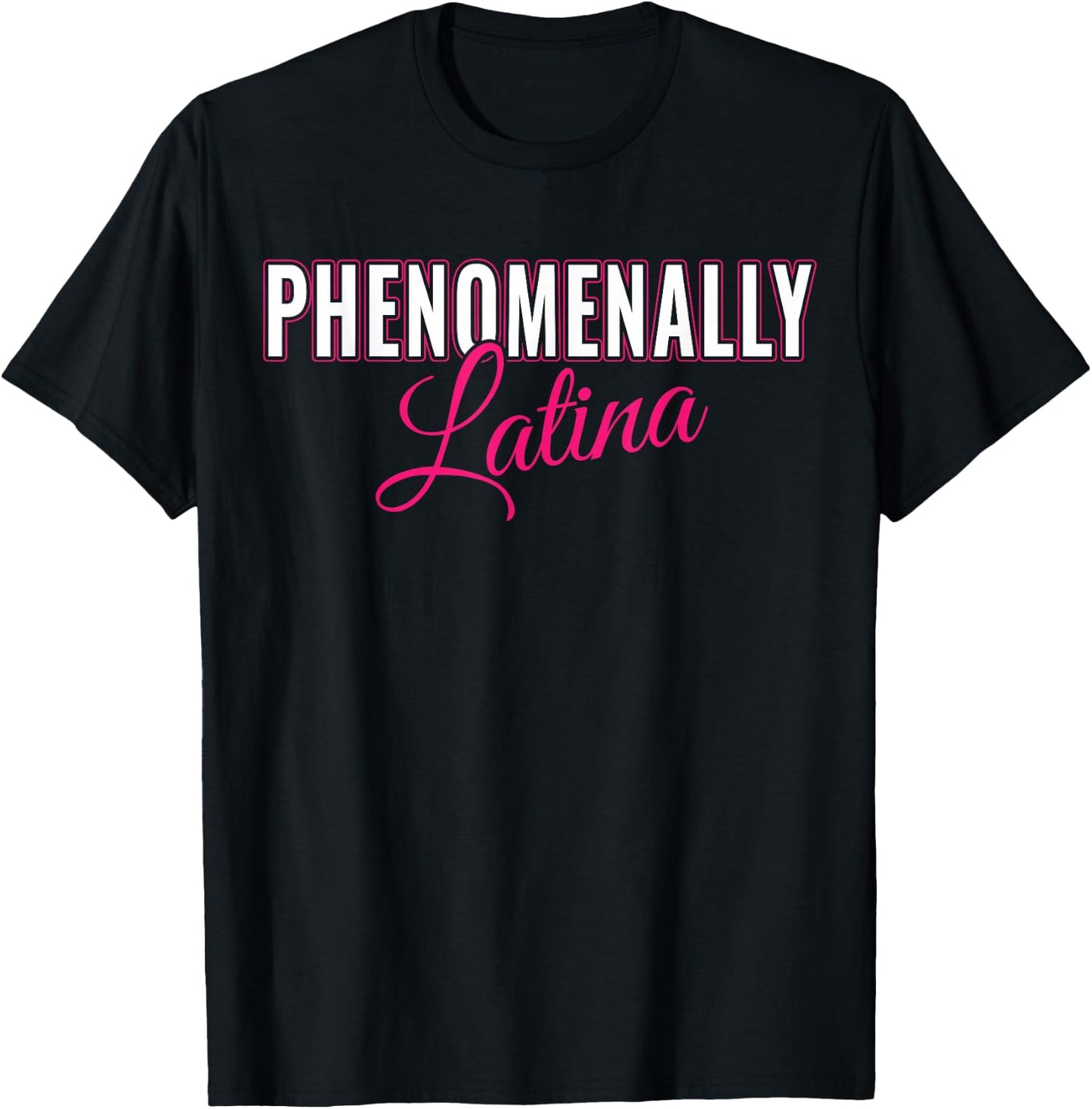 Phenomenally Latina Latinas - Pro Women Rights Feminist T-Shirt - T-Shirt | Black