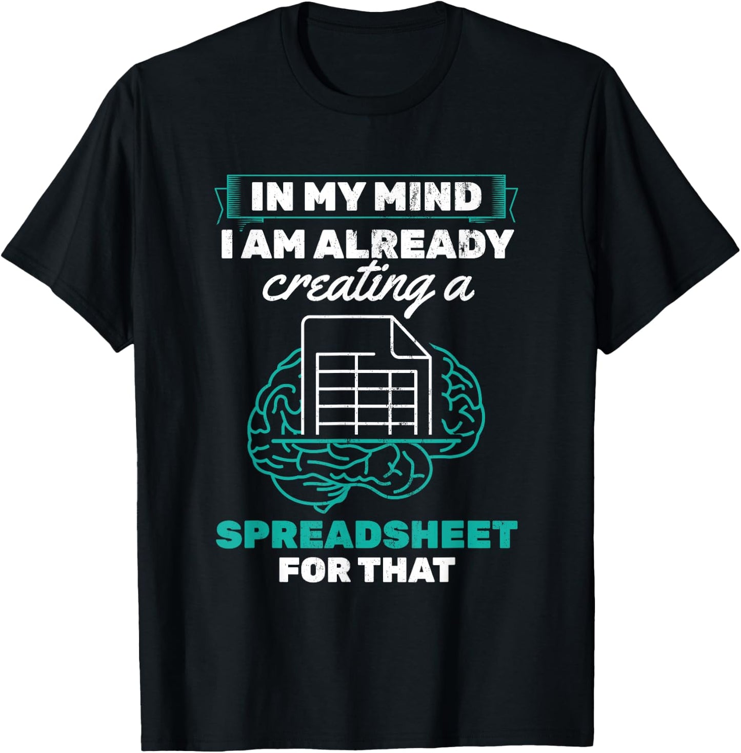 In My Mind Creating Spreadsheet Accountant Spreadsheet T-Shirt - T-Shirt | Black