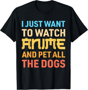 I Just Want To Watch Anime And Pet All The Dogs Funny Dog T-Shirt - T-Shirt | Black