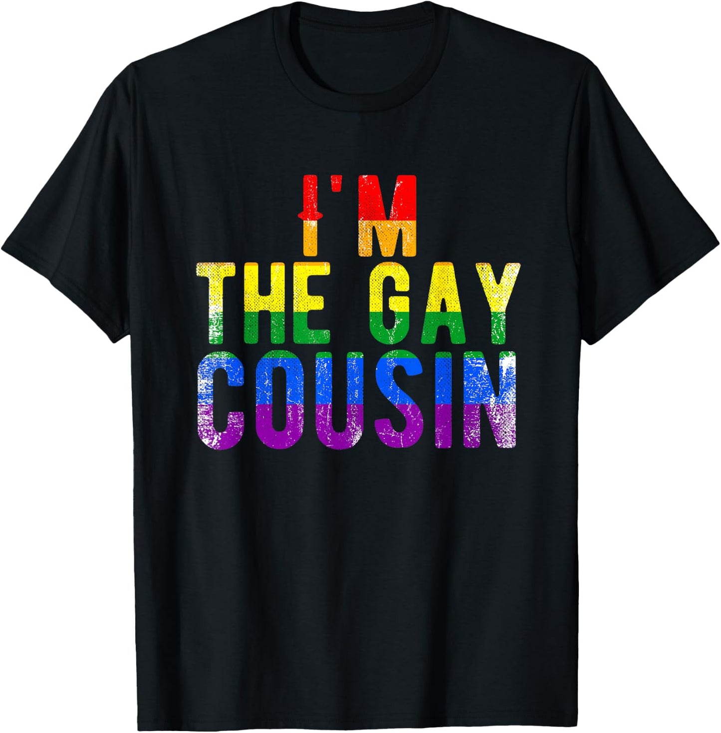 I'm The Gay Cousin Rainbow Distressed Grunge Text Funny T-Shirt - T-Shirt | Black