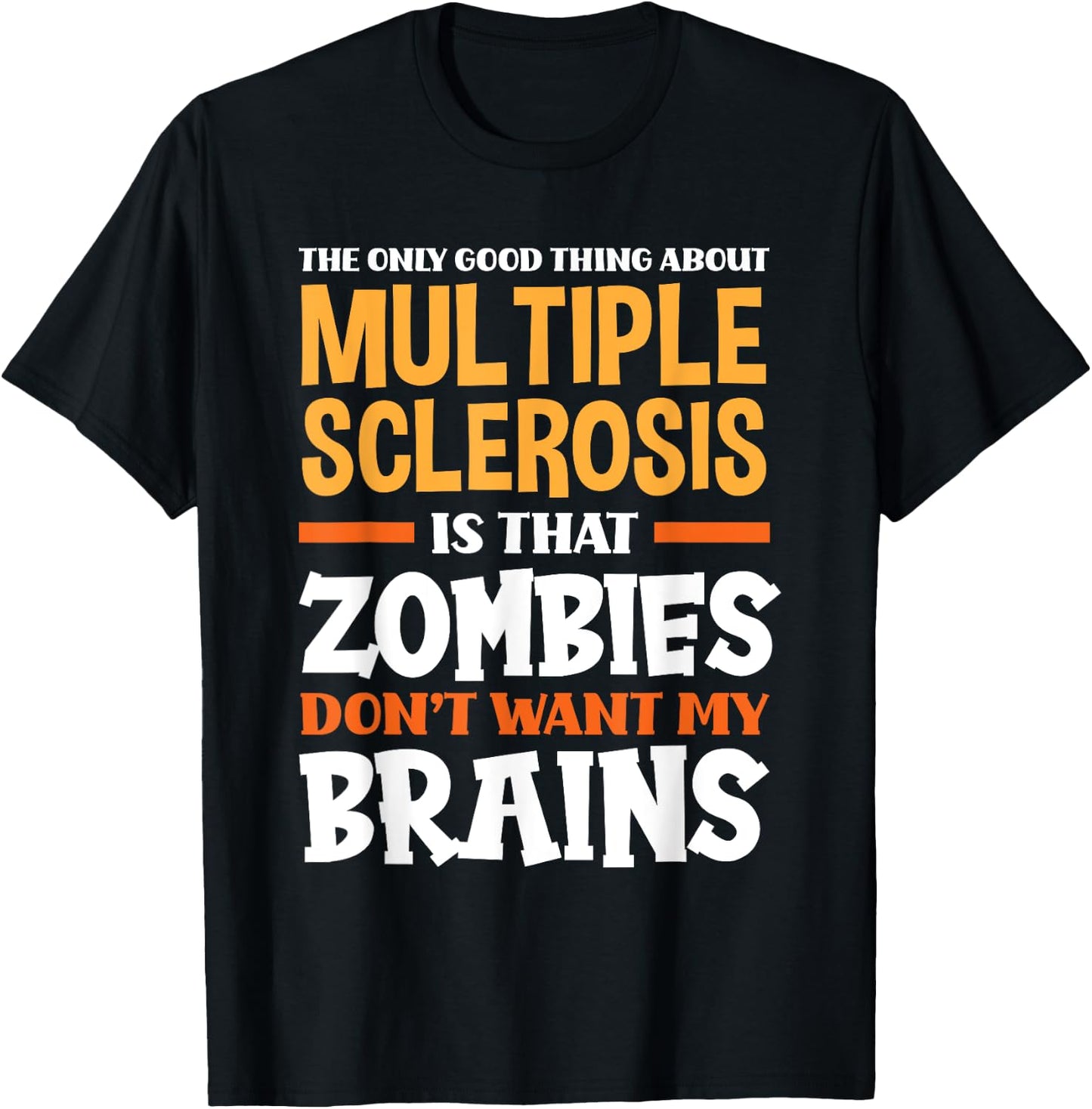 The Only Good Thing About Multiple Sclerosis Funny MS T-Shirt - T-Shirt | Black