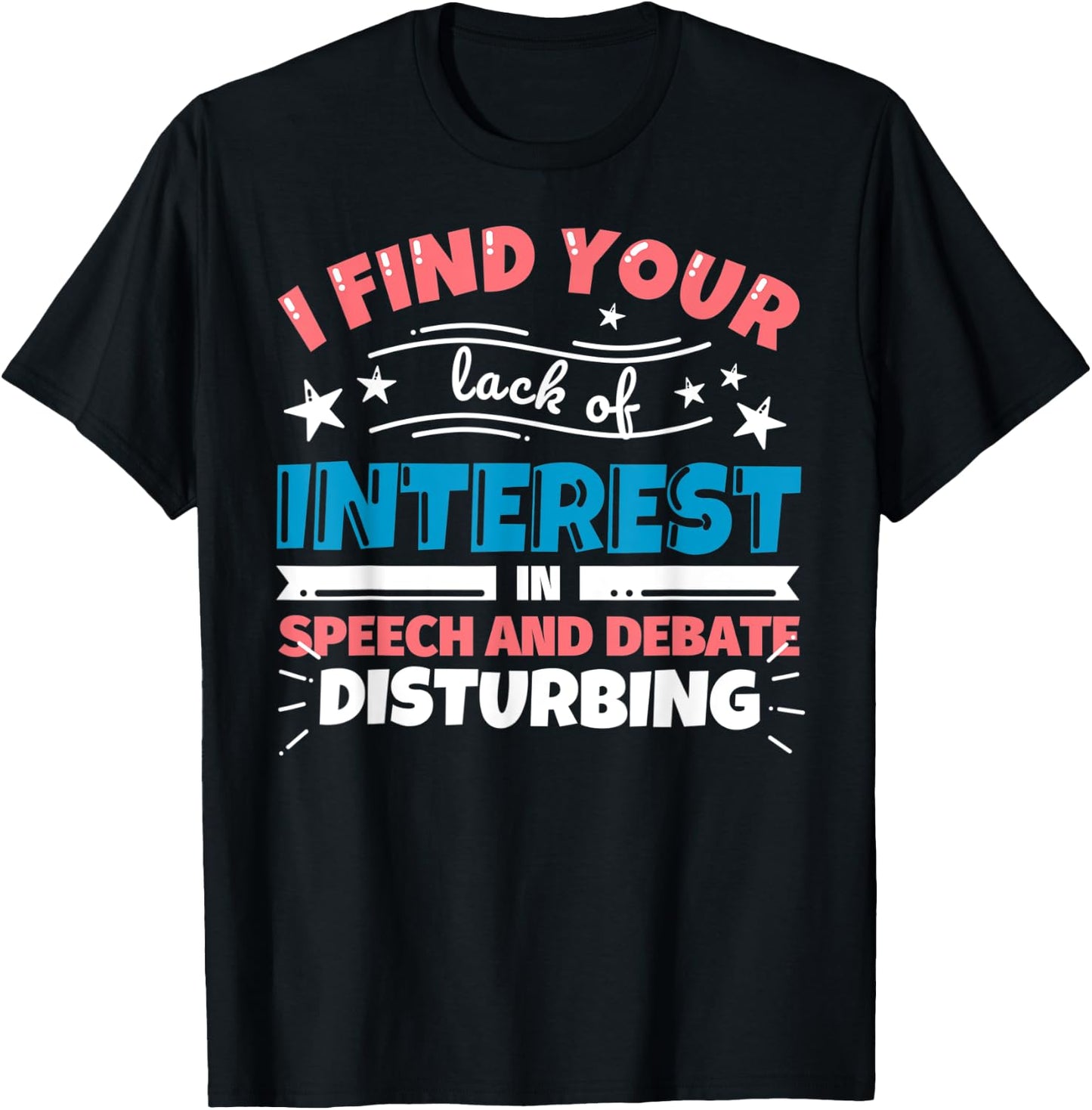 Speech and Debate teacher gifts - funny I find your lack of T-Shirt - T-Shirt | Black