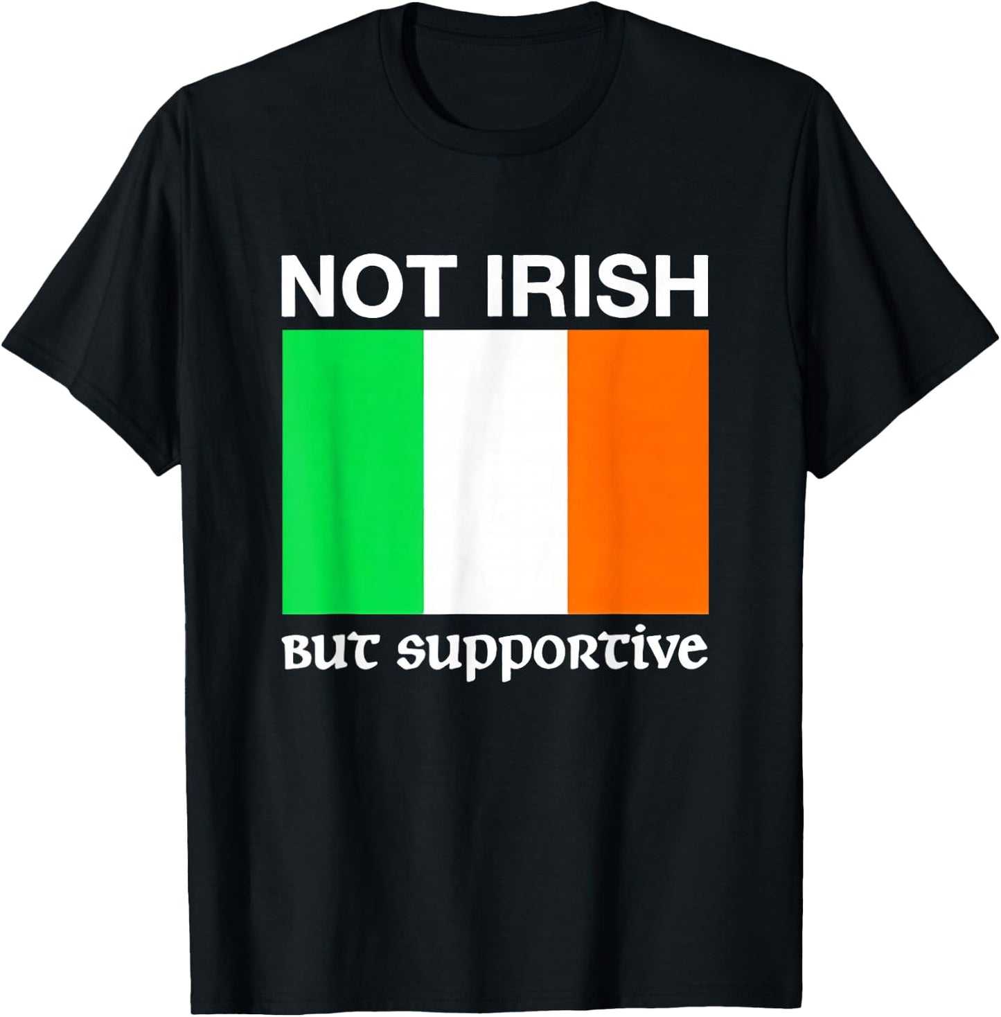 Not Irish But Supportive Ireland Flag T-Shirt - T-Shirt | Black