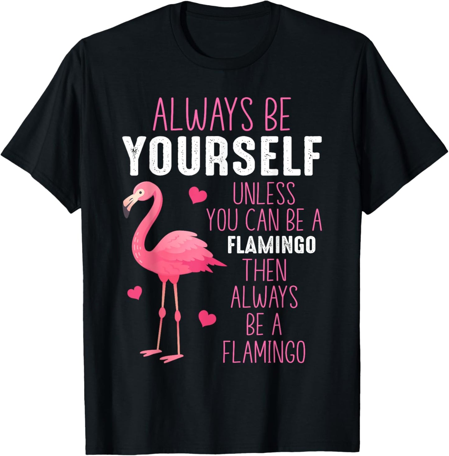 Always Be Yourself Unless You Can Be A Flamingo T-Shirt - T-Shirt | Black