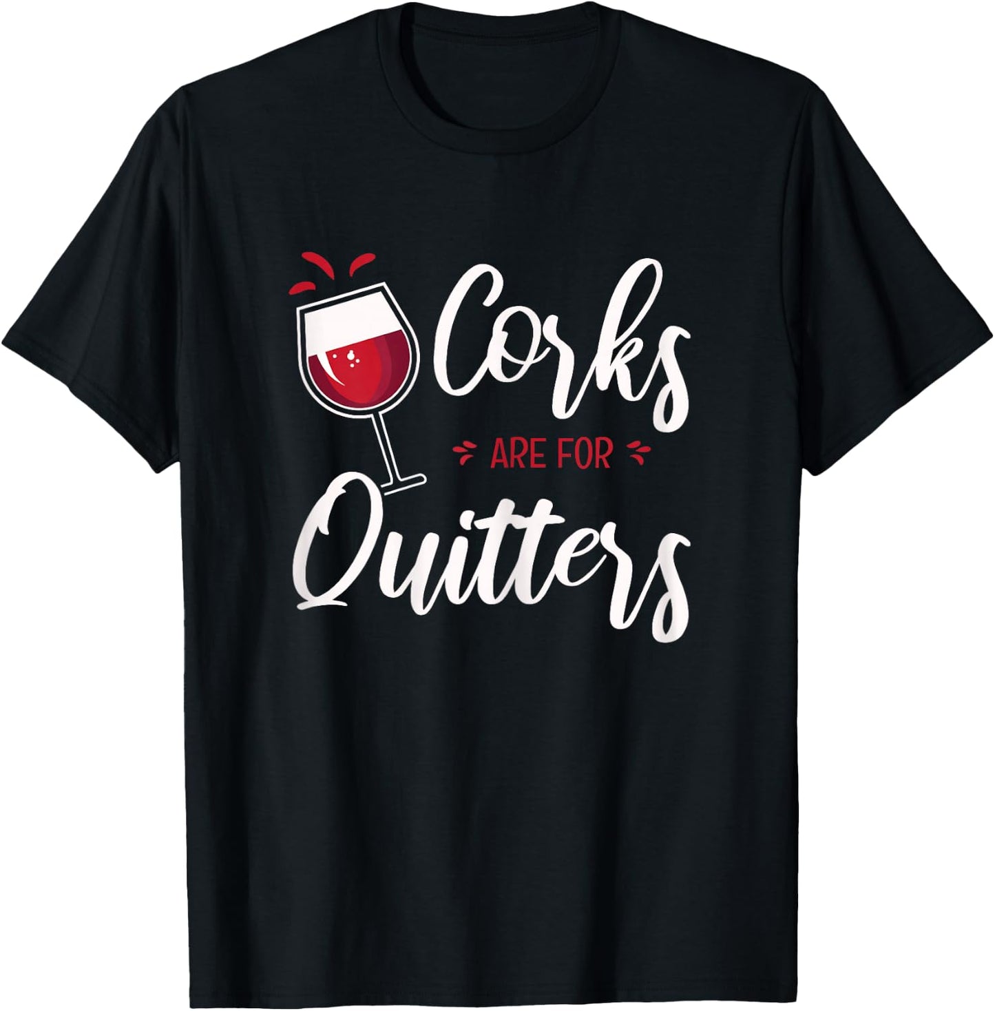 Corks Are For Quitters T-Shirt - T-Shirt | Black