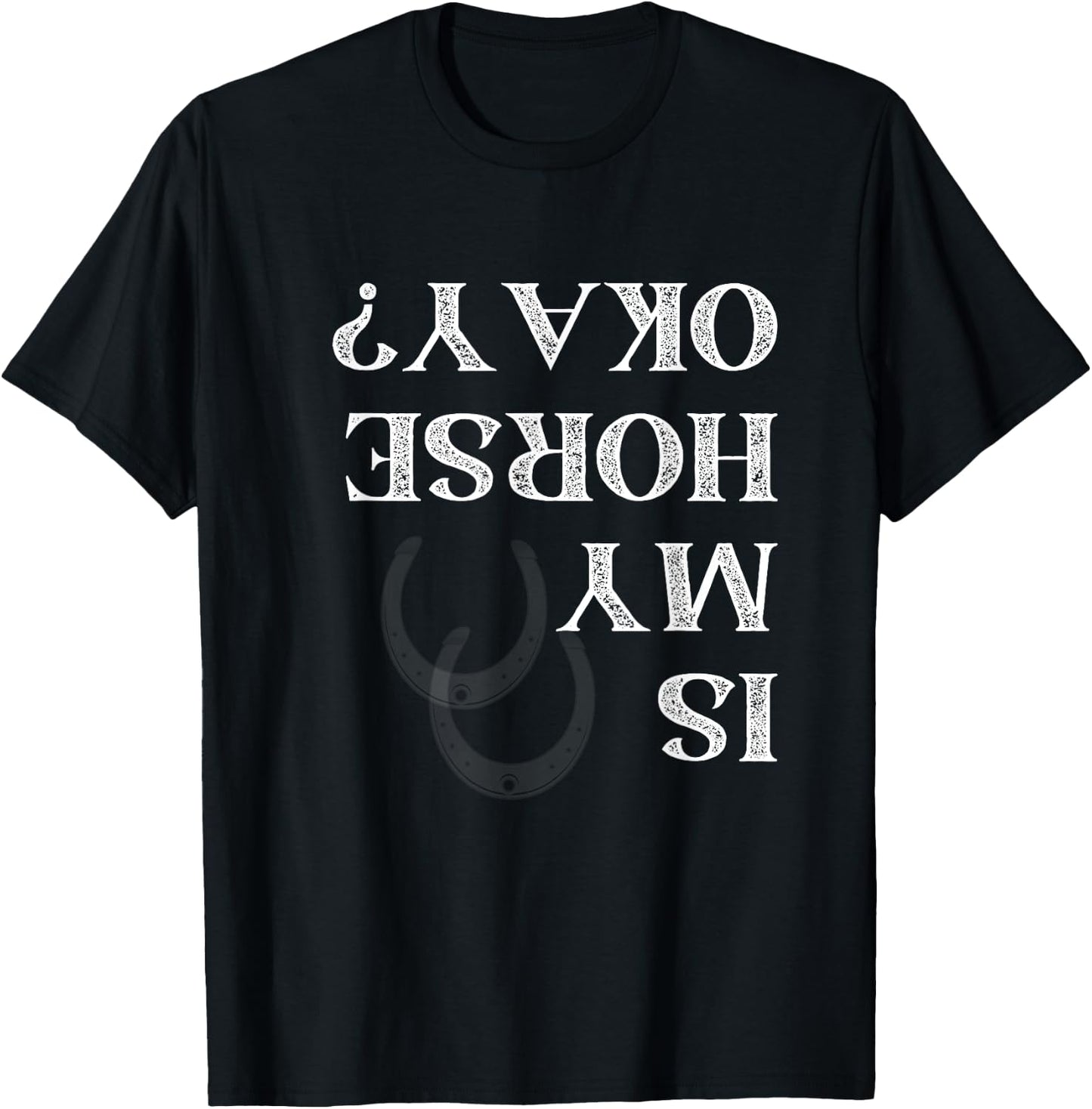 Is My Horse Okay Funny Horse Back Riding Graphic T-Shirt - T-Shirt | Black