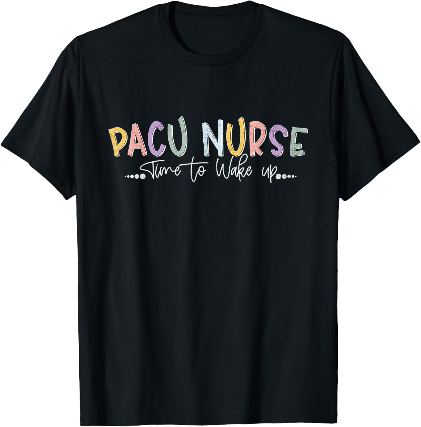 Pacu Nurse Time To Wake Up Post Anesthesia Care Unit Nurse T-Shirt - T-Shirt | Black