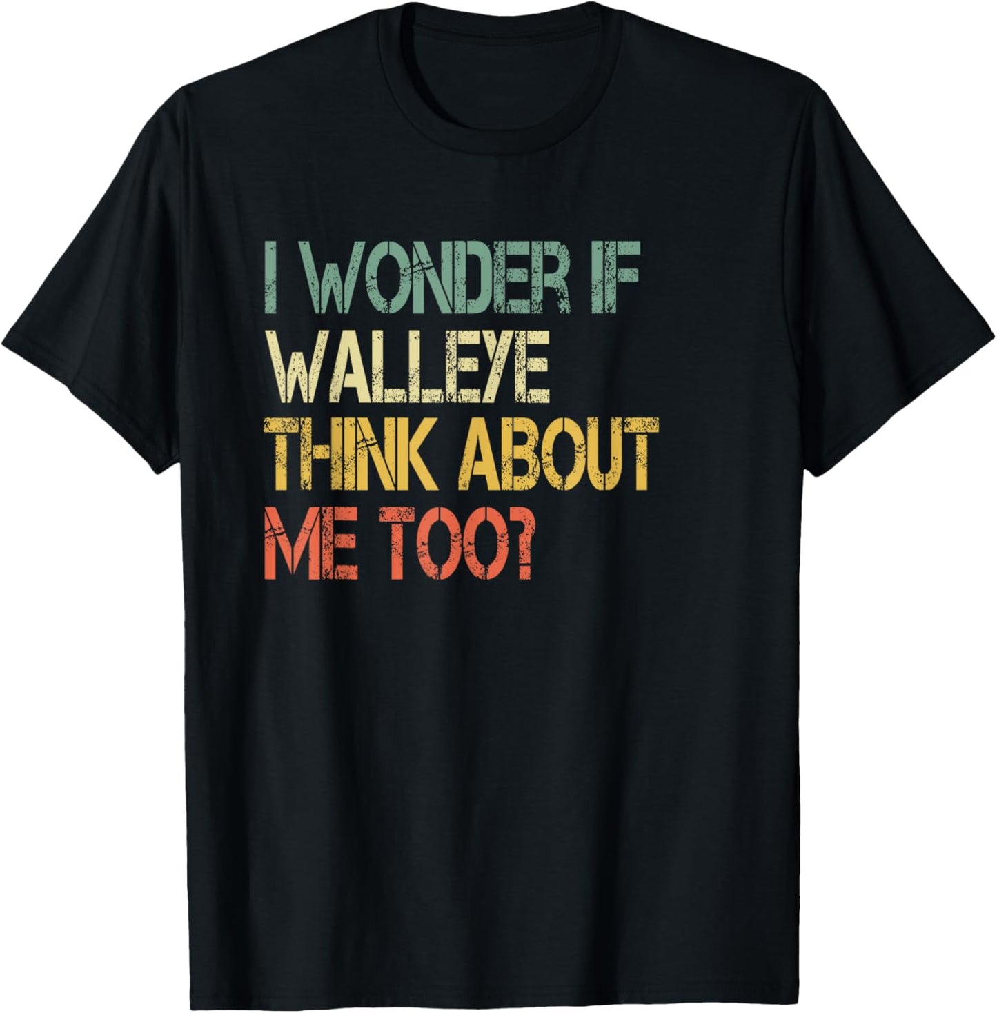 Retro Fishing Sarcastic Wonder if Walleye Think About Me Too T-Shirt - T-Shirt | Black