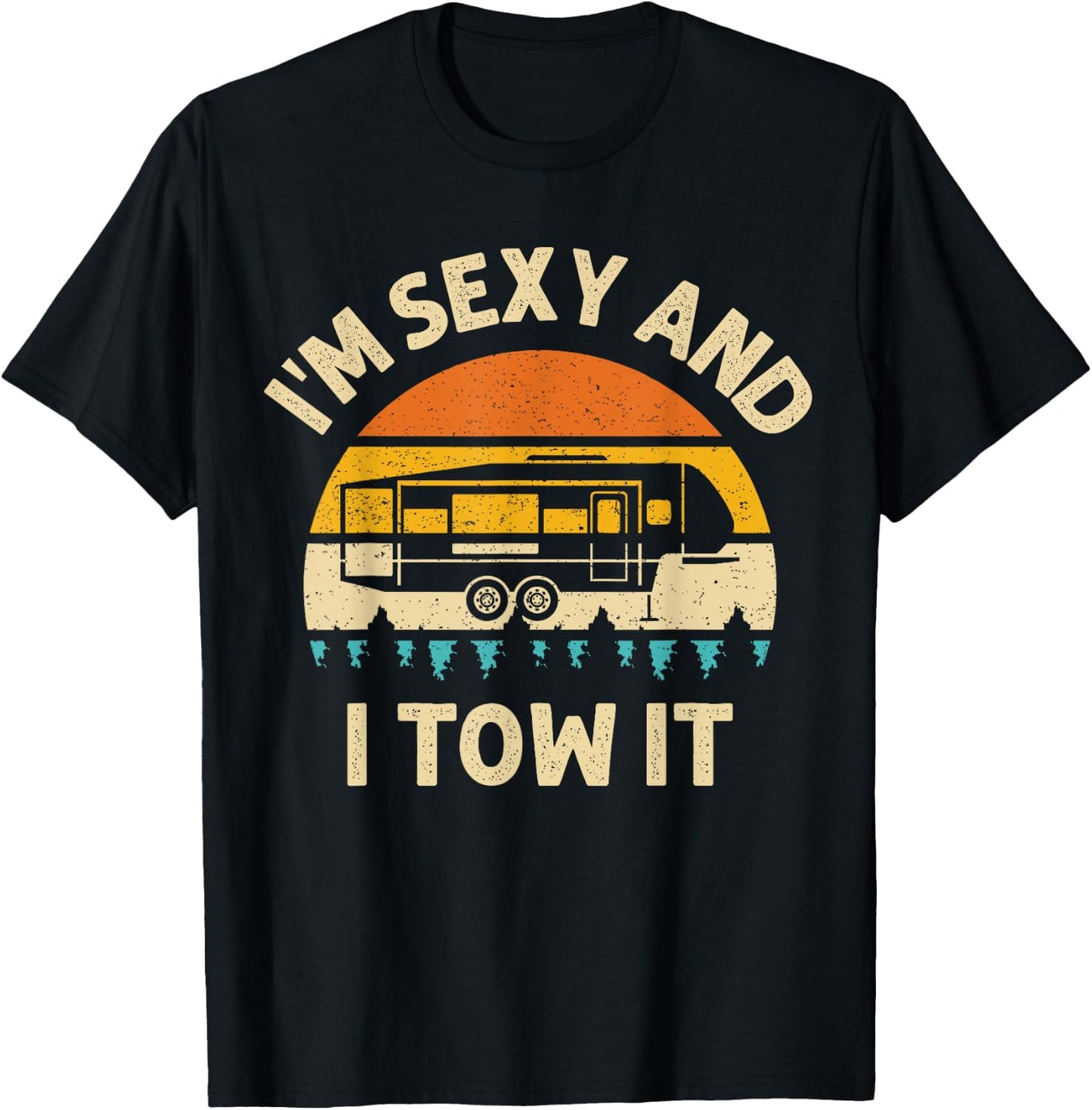 Im Sexy And I Tow It Camper RV T-Shirt - T-Shirt | Black