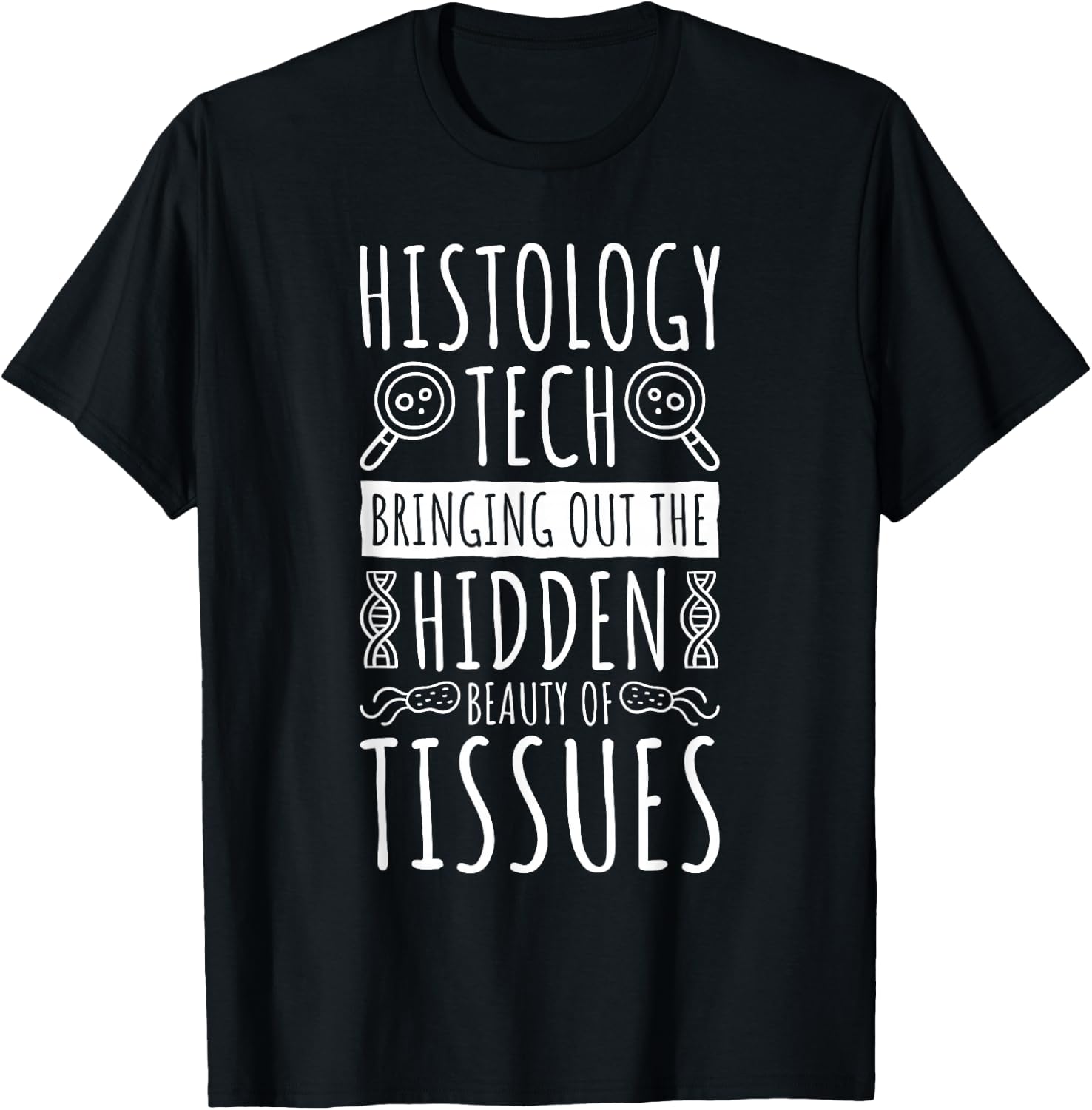Histology Tech Bringing The Beauty Of Tissues, Histologist T-Shirt - T-Shirt | Black
