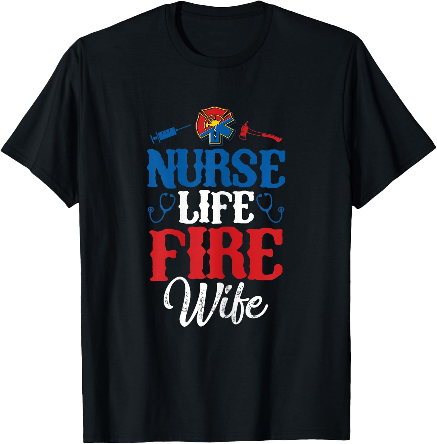 Nurse Life Fire Wife Shirt Nursing Firefighter Spouse Gift T-Shirt - T-Shirt | Black