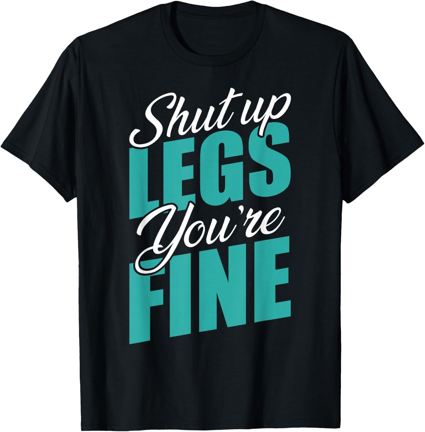 Shut Up Leg You're Fine Fitness Workout Gym Weightlifting T-Shirt - T-Shirt | Black