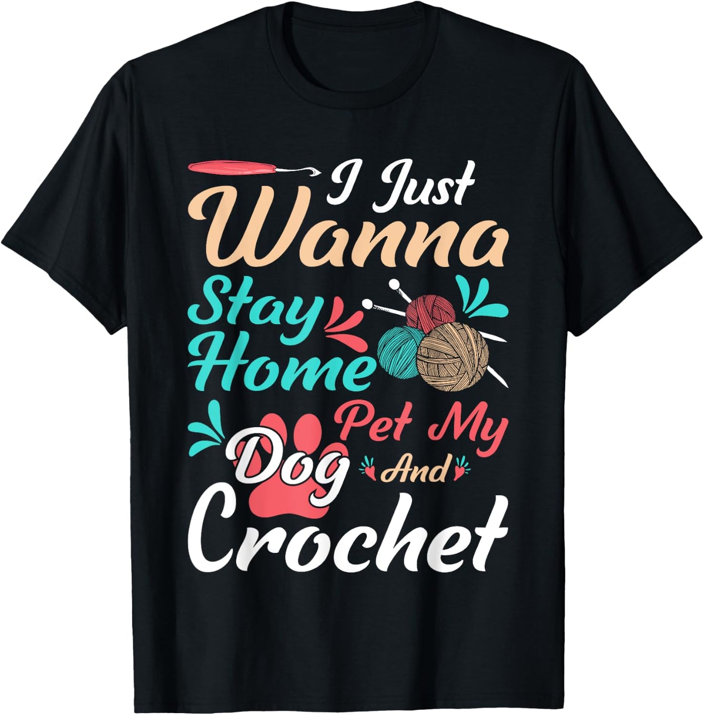 I Just Wanna Stay Home Pet My Dog And Crochet T-Shirt - T-Shirt | Black