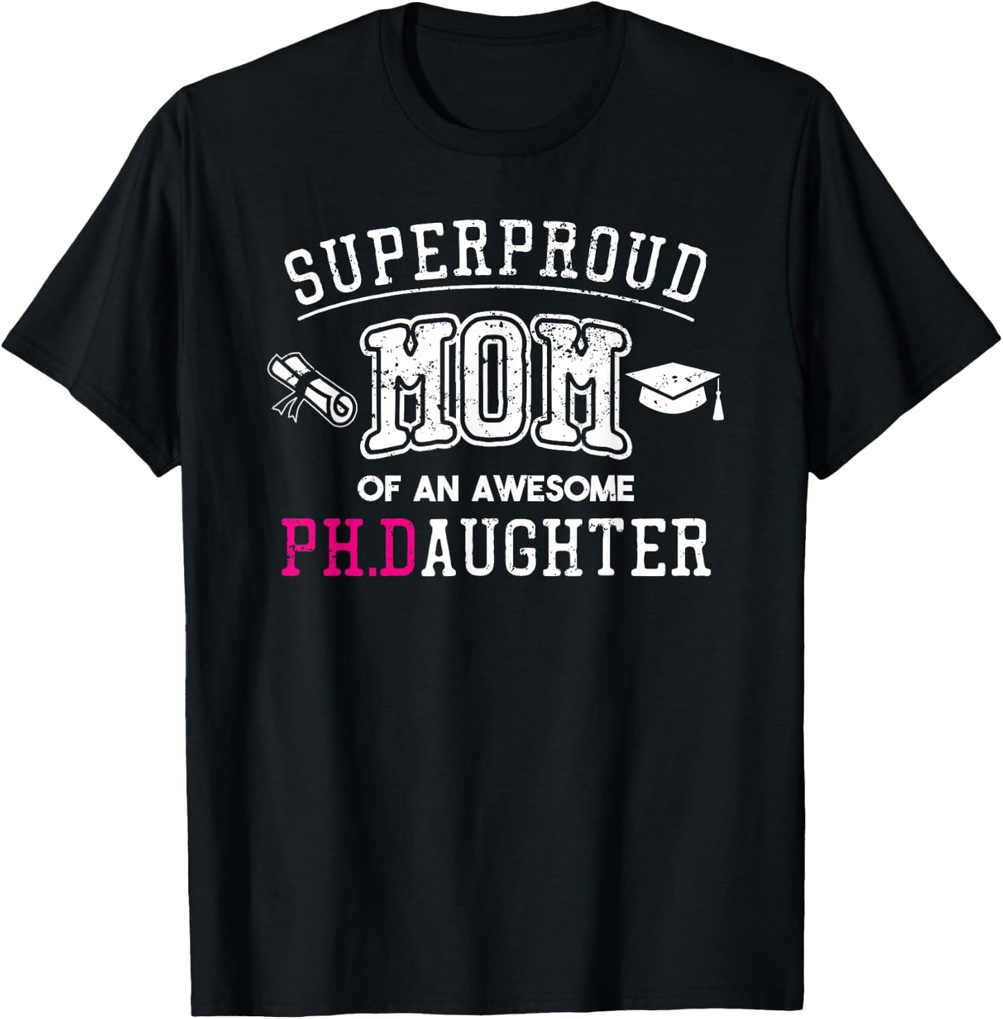 PhD Mom Proud Mom of Phd Graduate Daughter T-Shirt - T-Shirt | Black