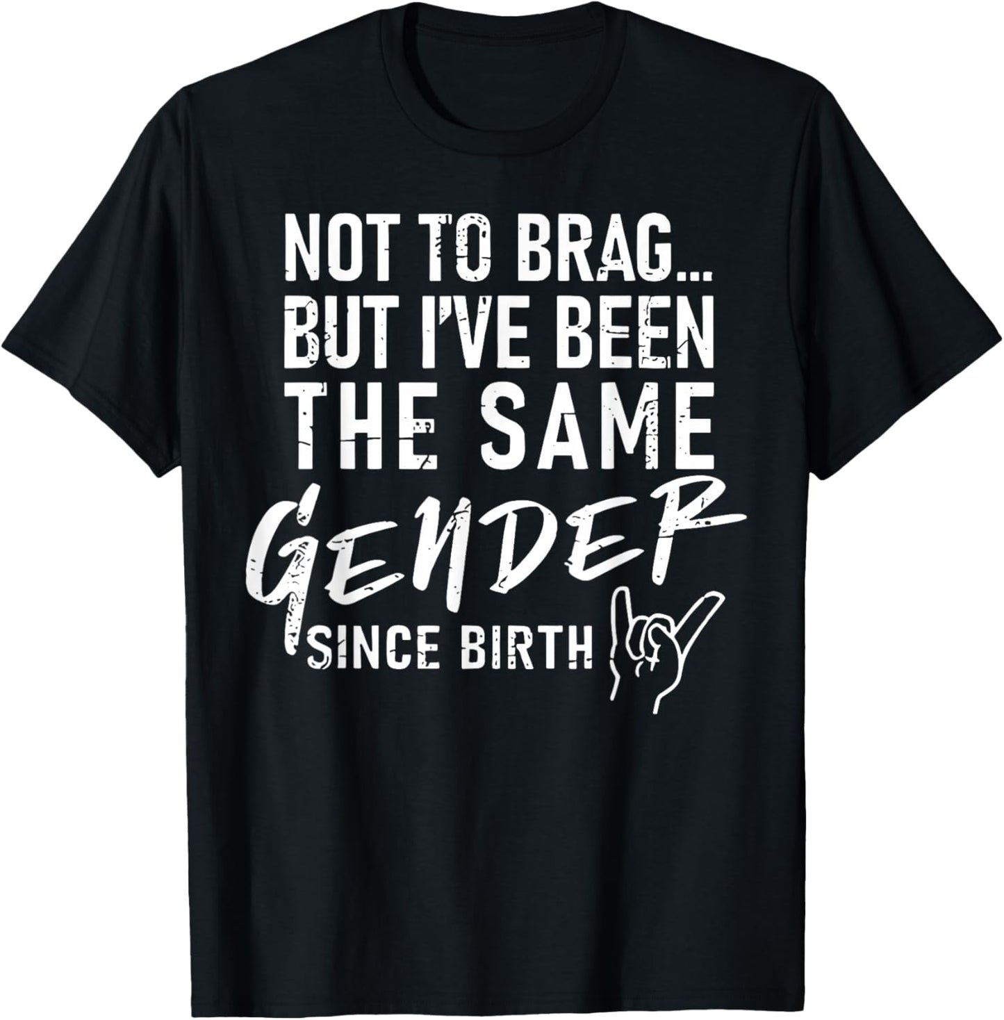 Not To Brag But I've Been The Same Gender Since Birth T-Shirt - T-Shirt | Black