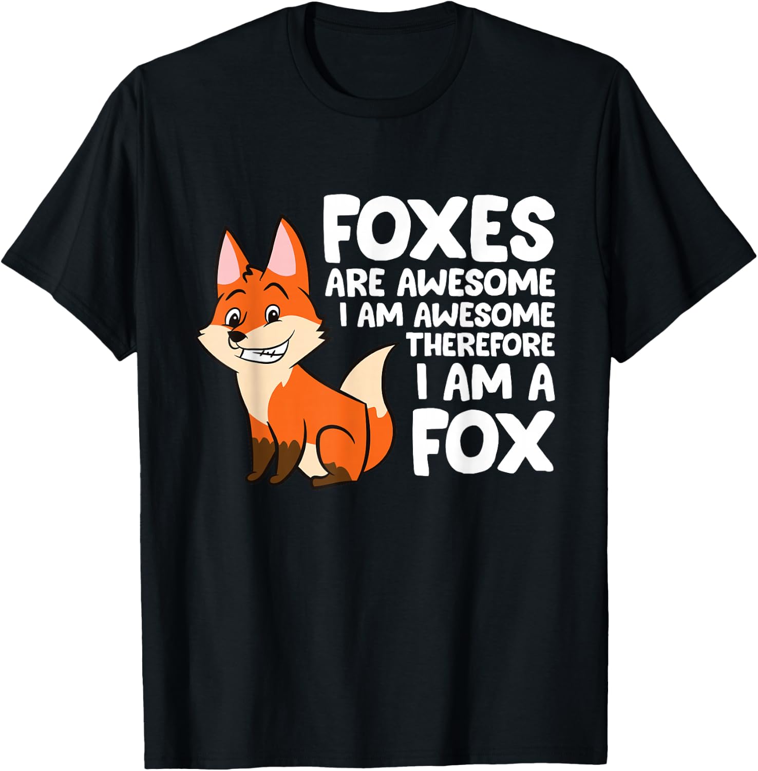 Foxes Are Awesome I am Awesome Therefore I am A Fox T-Shirt - T-Shirt | Black