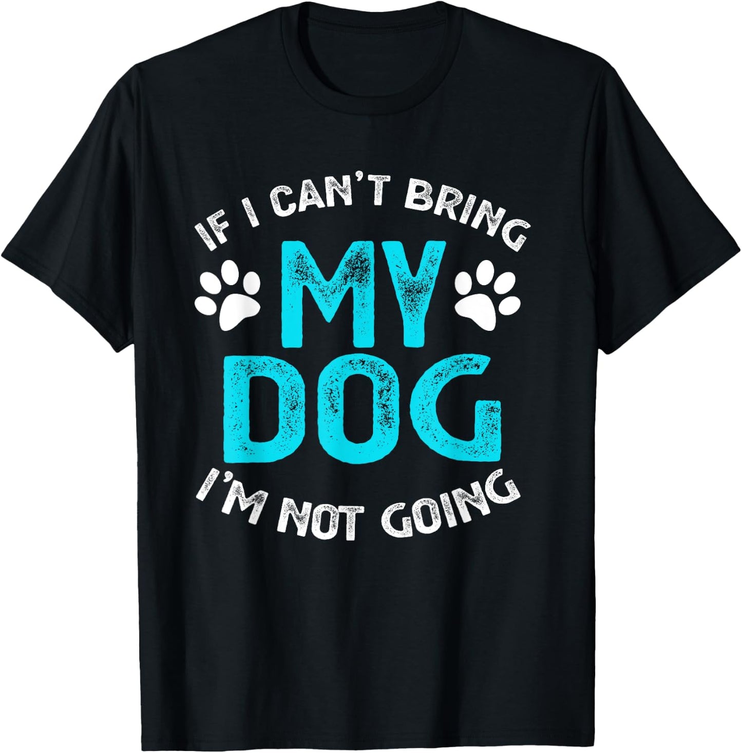 If I Can't Bring My Dog I'm Not Going Pet Lover Gift Men Women Kids T-Shirt - T-Shirt | Black