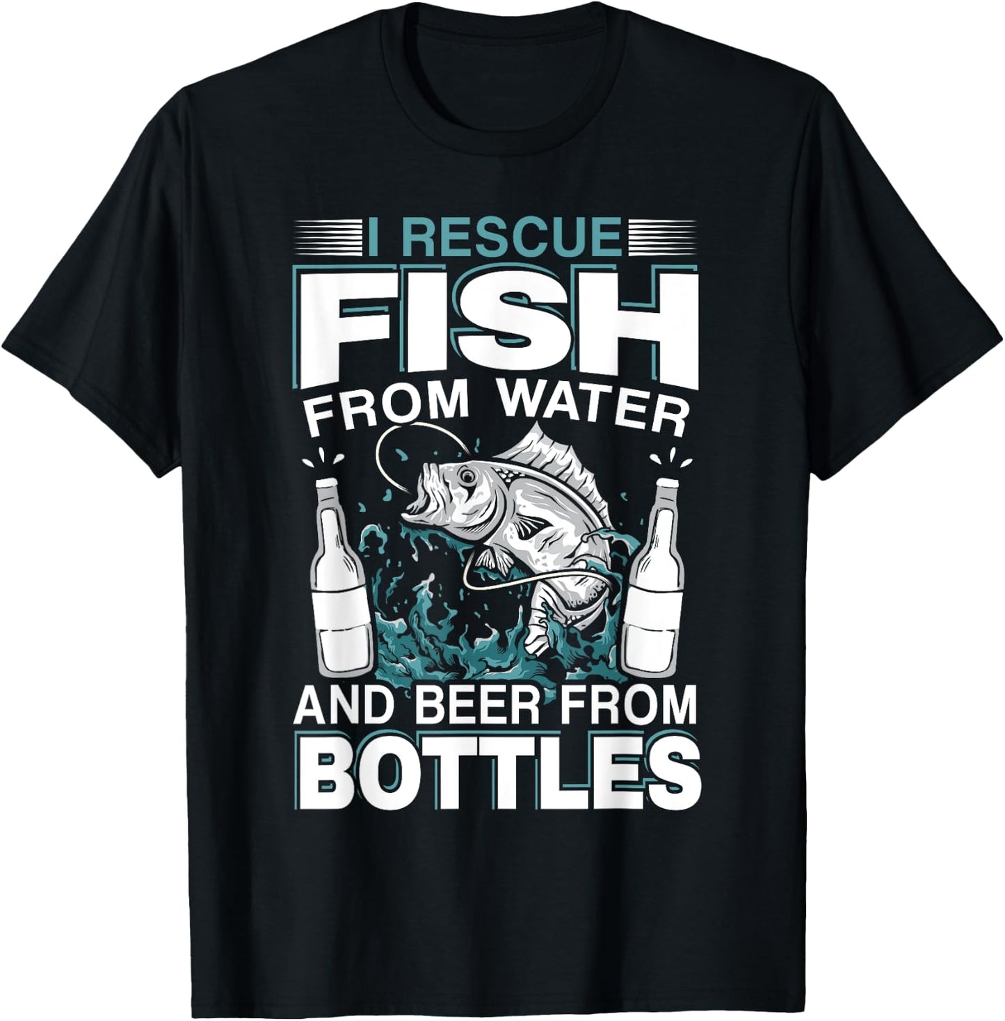 I Rescue Fish From Water And Beer From Bottles Fisherman T-Shirt - T-Shirt | Black