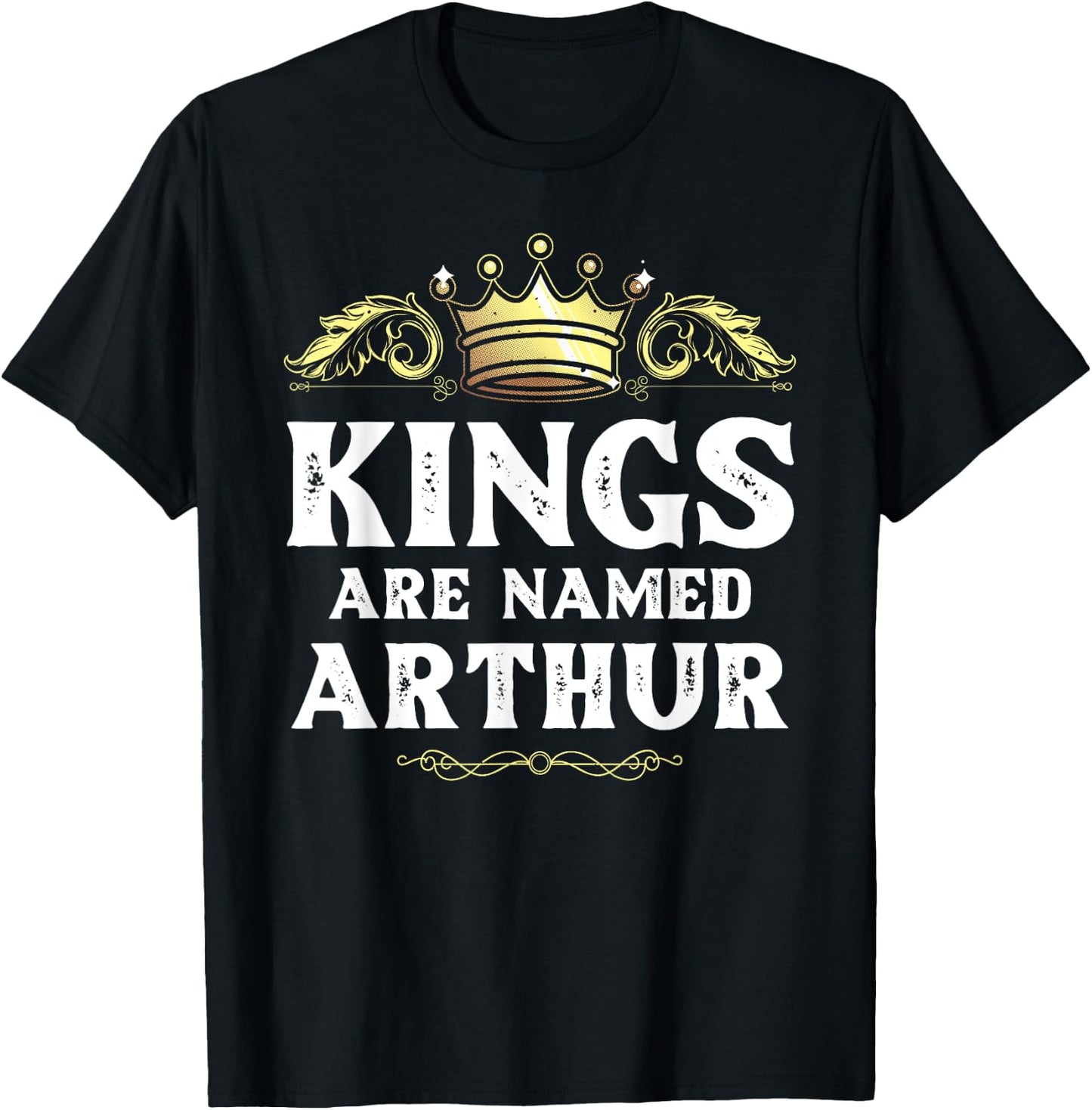 Kings Are Named ARTHUR Gift Funny Personalized Name Joke Men T-Shirt - T-Shirt | Black