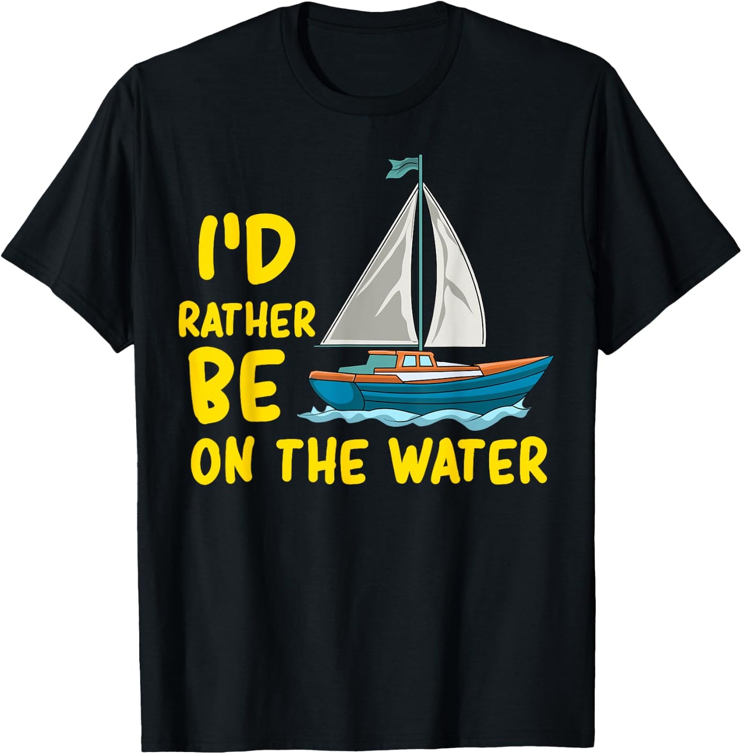 I'd Rather Be On The Water Boating Sailing Fishing Ocean Sea T-Shirt - T-Shirt | Black