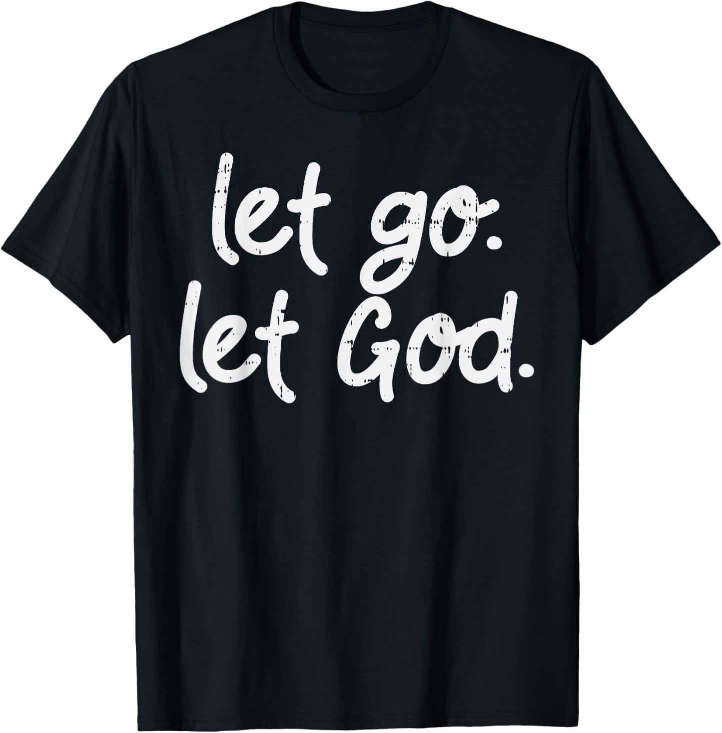 Let Go Let God Jesus Faith Quote Religious Christian Gift T-Shirt - T-Shirt | Black