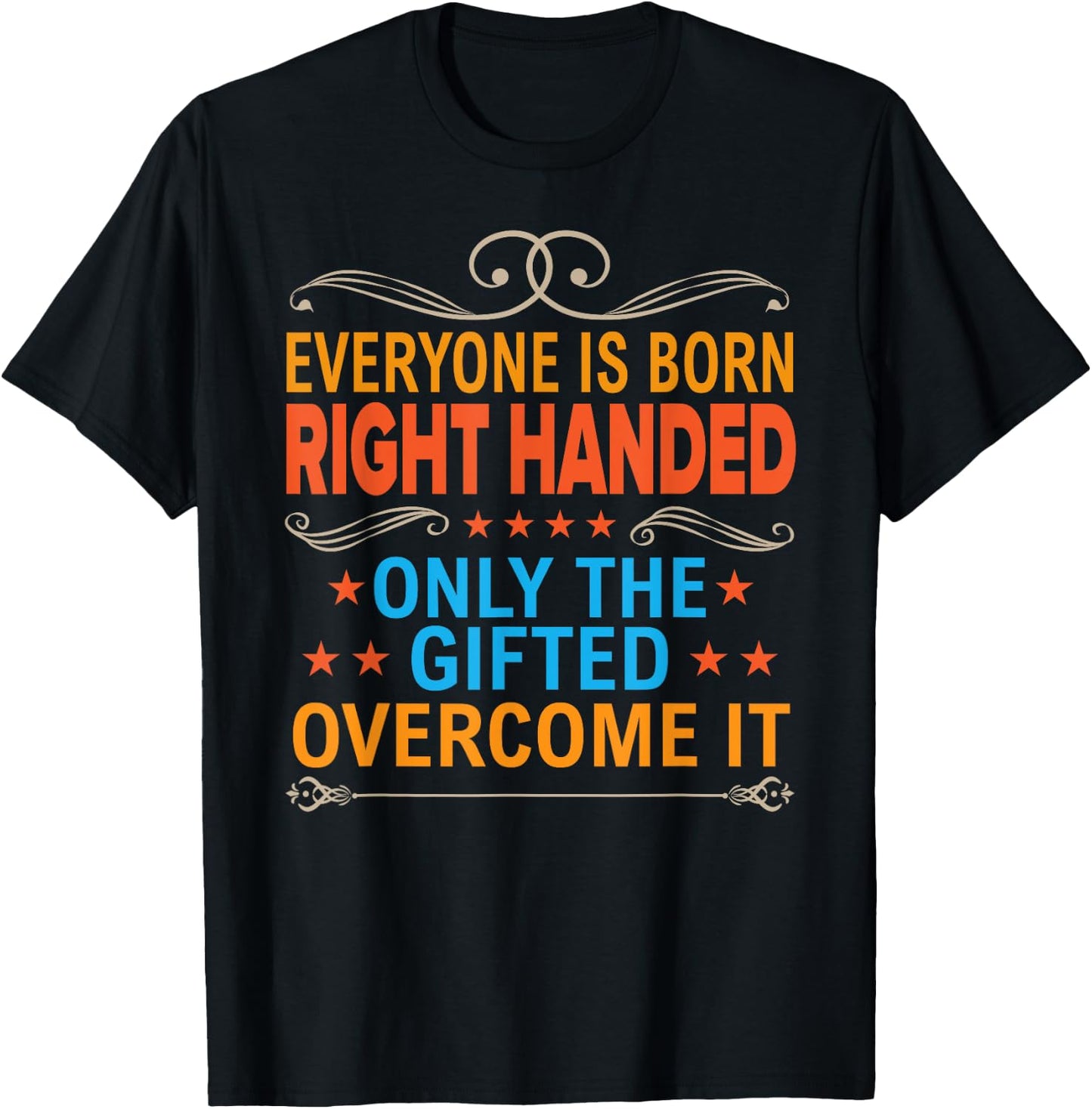 Everyone Is Born Right Handed Gifted Overcome It Lefty Gift T-Shirt - T-Shirt | Black