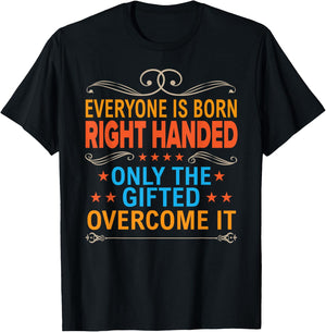Everyone Is Born Right Handed Gifted Overcome It Lefty Gift T-Shirt - T-Shirt | Black