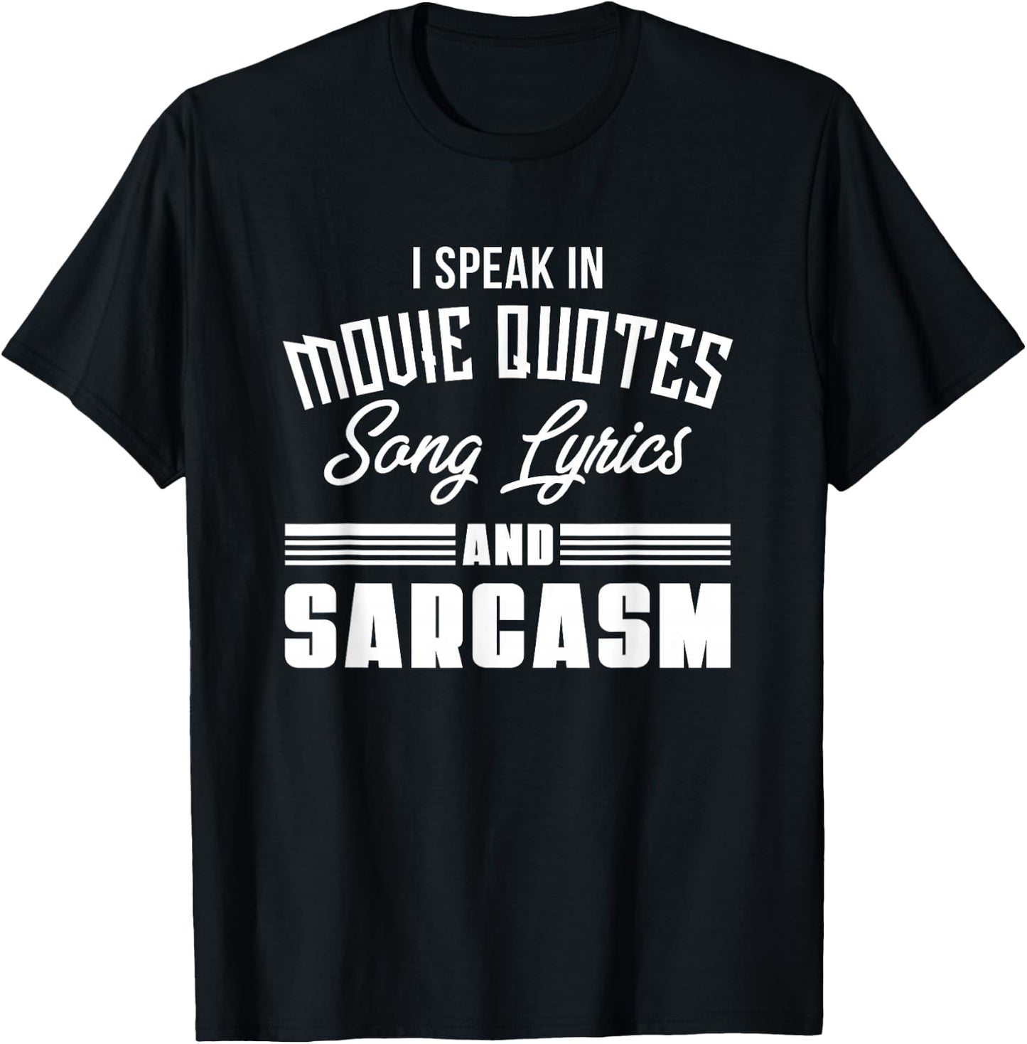 I Speak in Movie Quotes Lyrics and Sarcasm T-Shirt - T-Shirt | Black
