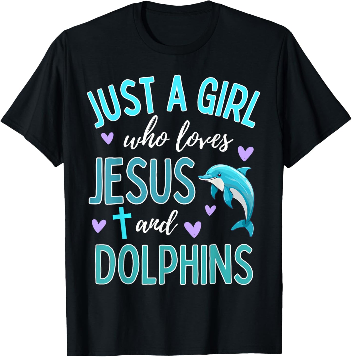 Just A Girl Who Loves Jesus and Dolphins Christian Cute T-Shirt - T-Shirt | Black