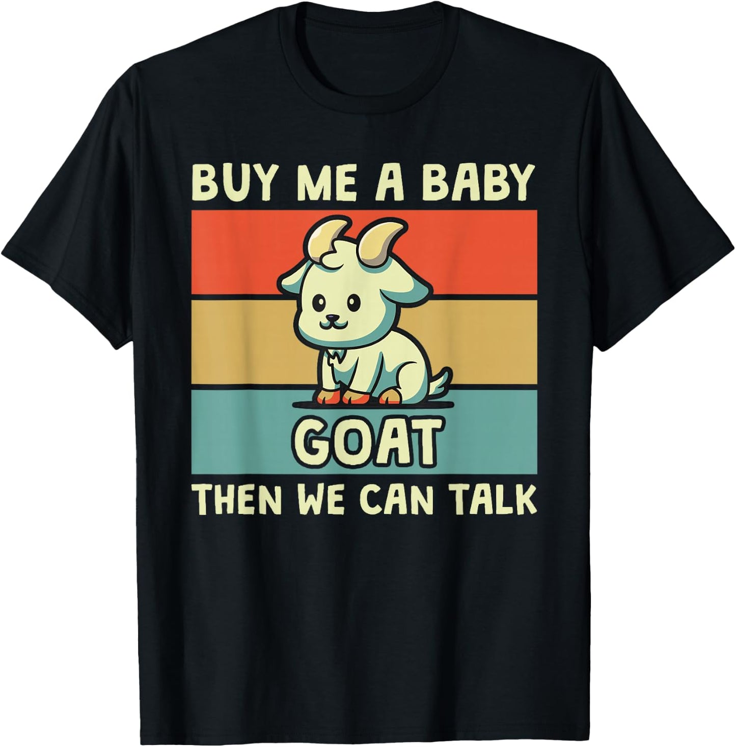 Buy Me A Baby Goat Then We Can Talk Funny Farmer Goat T-Shirt - T-Shirt | Black