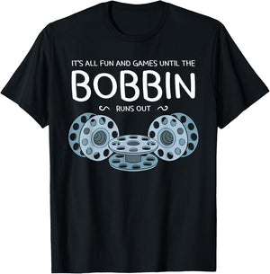 It's All Fun And Games Until The Bobbin Runs Out Sewing Gift T-Shirt - T-Shirt | Black