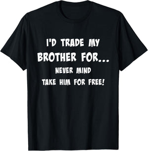 I'd Trade My Brother Never Mind Take Him For Free Siblings T-Shirt - T-Shirt | Black