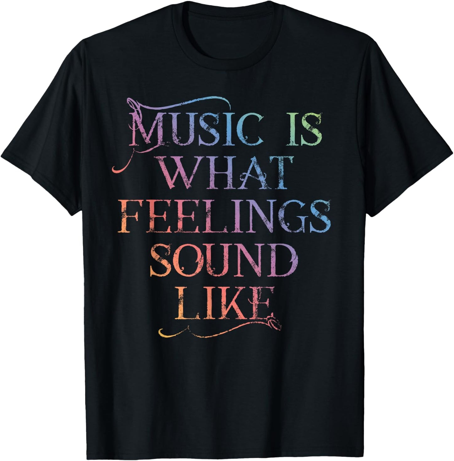 MUSIC IS WHAT FEELINGS SOUND LIKE Rainbow letters T-Shirt - T-Shirt | Black