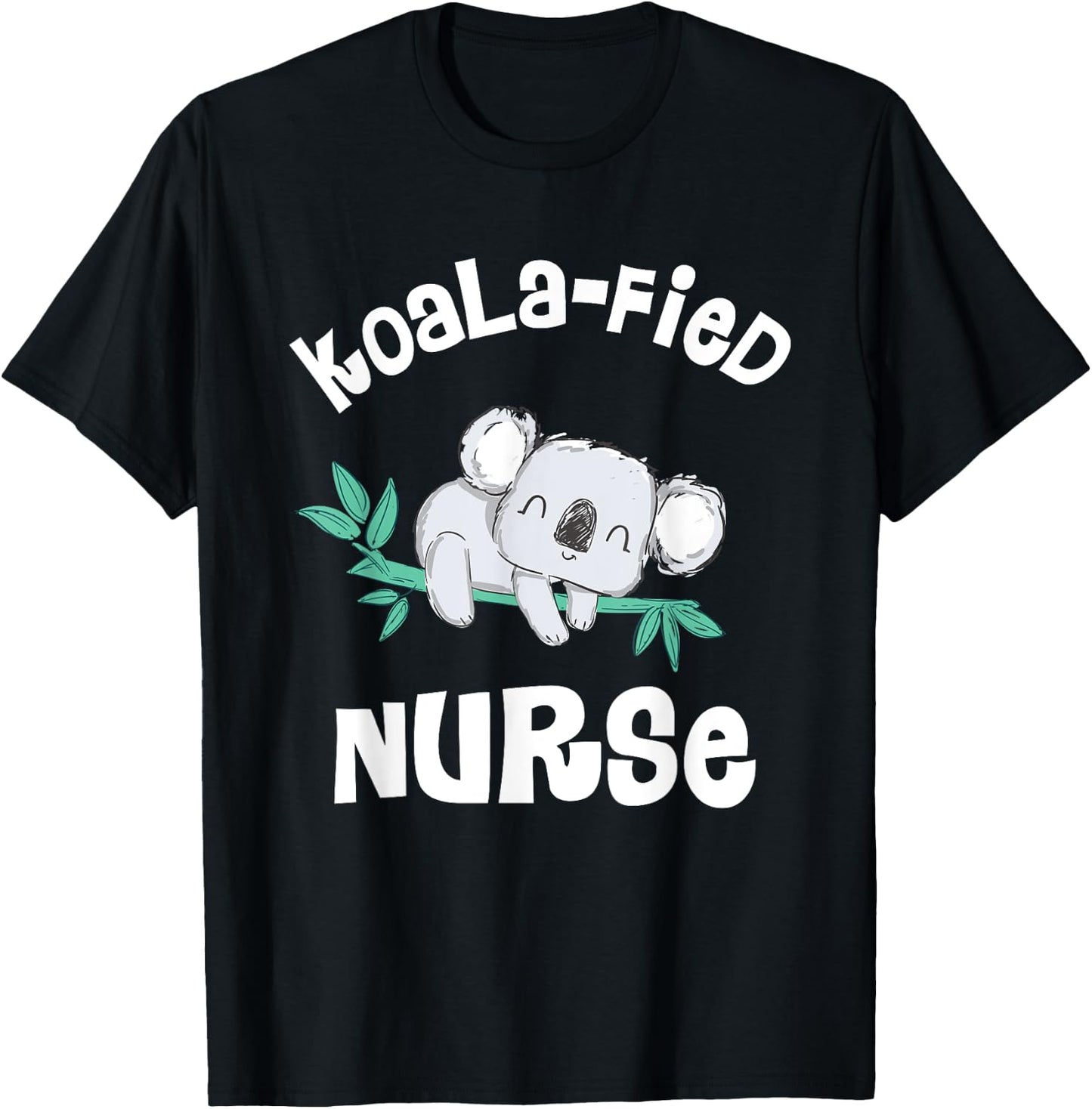 Funny Nurse Shirt, Qualified Nurse RN, LPN Gift Koala-Fied T-Shirt - T-Shirt | Black