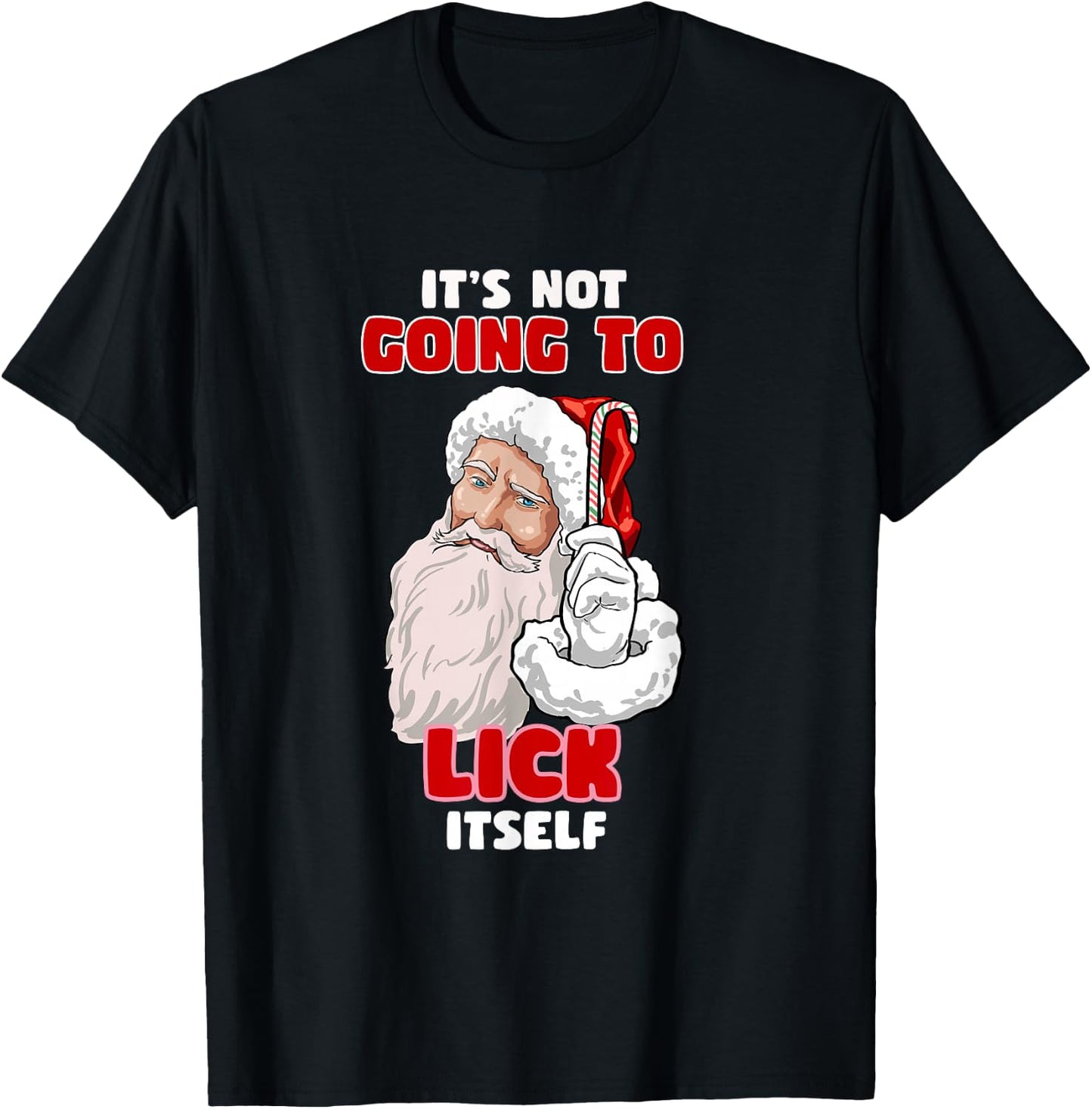 Funny Naughty Christmas Santa It's Not Going To Lick Itself T-Shirt - T-Shirt | Black