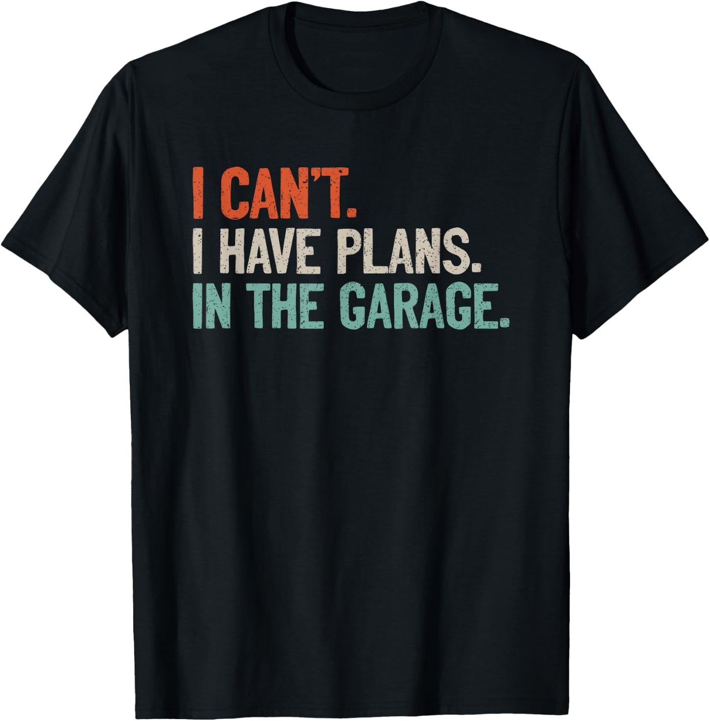 I Can't I Have Plans In The Garage Shirt Mechanic DIY Saying T-Shirt - T-Shirt | Black