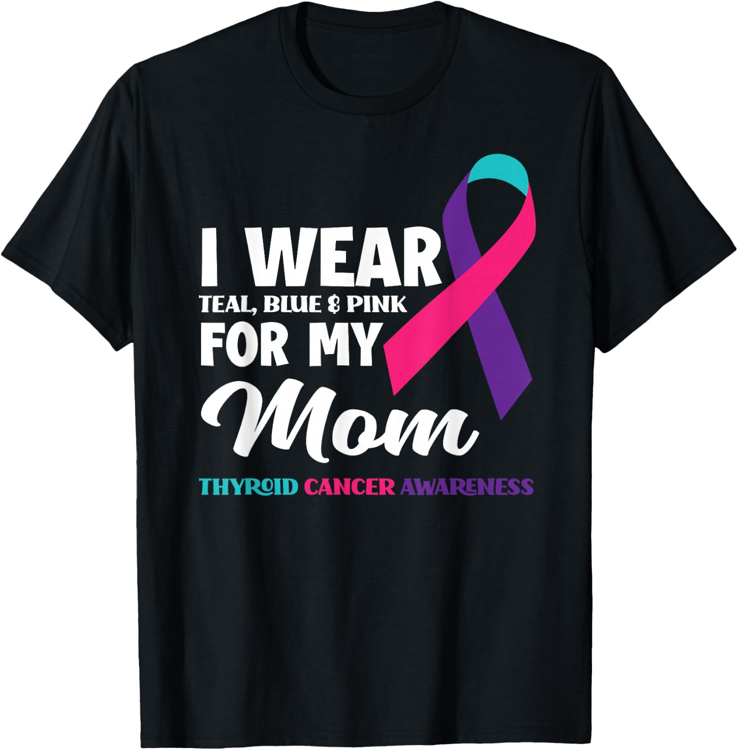 I Wear Teal Blue & Pink For My Mom Thyroid Cancer Awareness T-Shirt - T-Shirt | Black